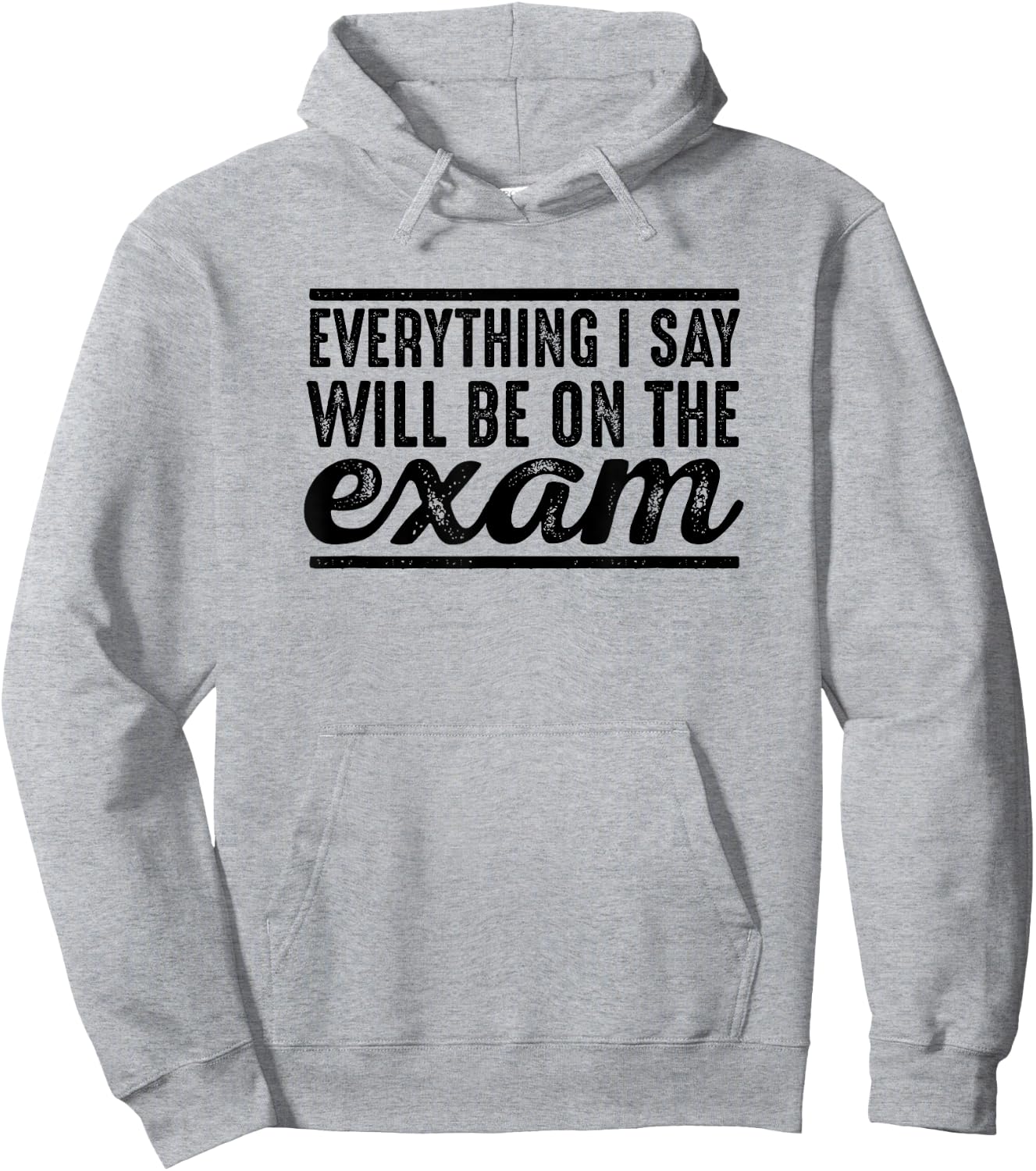 Everything I Say Will Be On The Exam - T Shirt for Teachers Women Girls Kids Hoodie - Hoodie | Ash