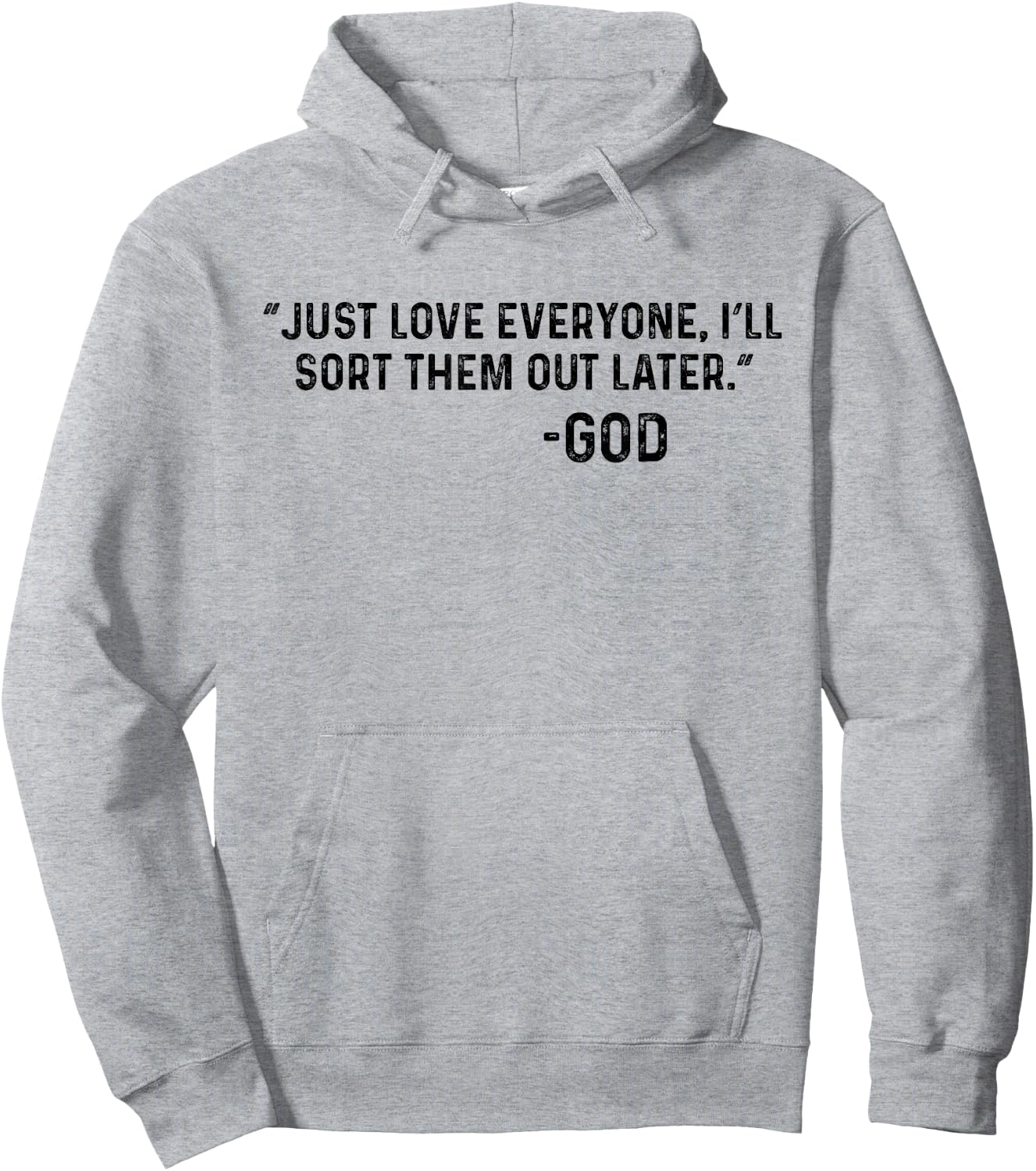 Just Love Everyone, I'll Sort Them Out Later. -God Funny Hoodie - Hoodie | Ash