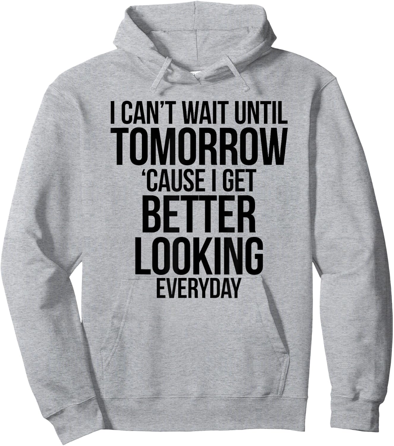 Cant Wait Until Tomorrow Better Looking Everyday Shirt Hoodie - Hoodie | Ash