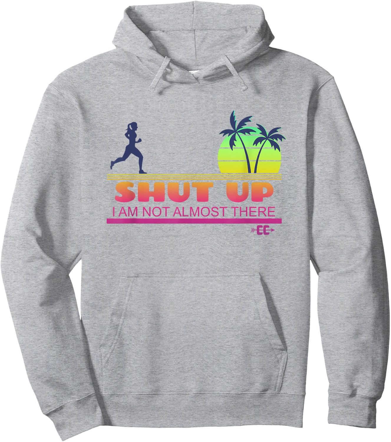 Shut Up I Am Not Almost There Cross Country Running Hoodie - Hoodie | Ash