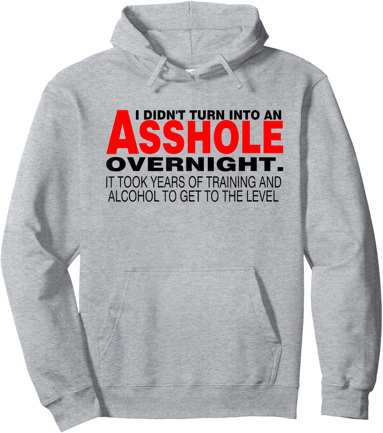 I Didnt Turn Into An Asshole Overnight Sarcastic Shirt Hoodie - Hoodie | Ash