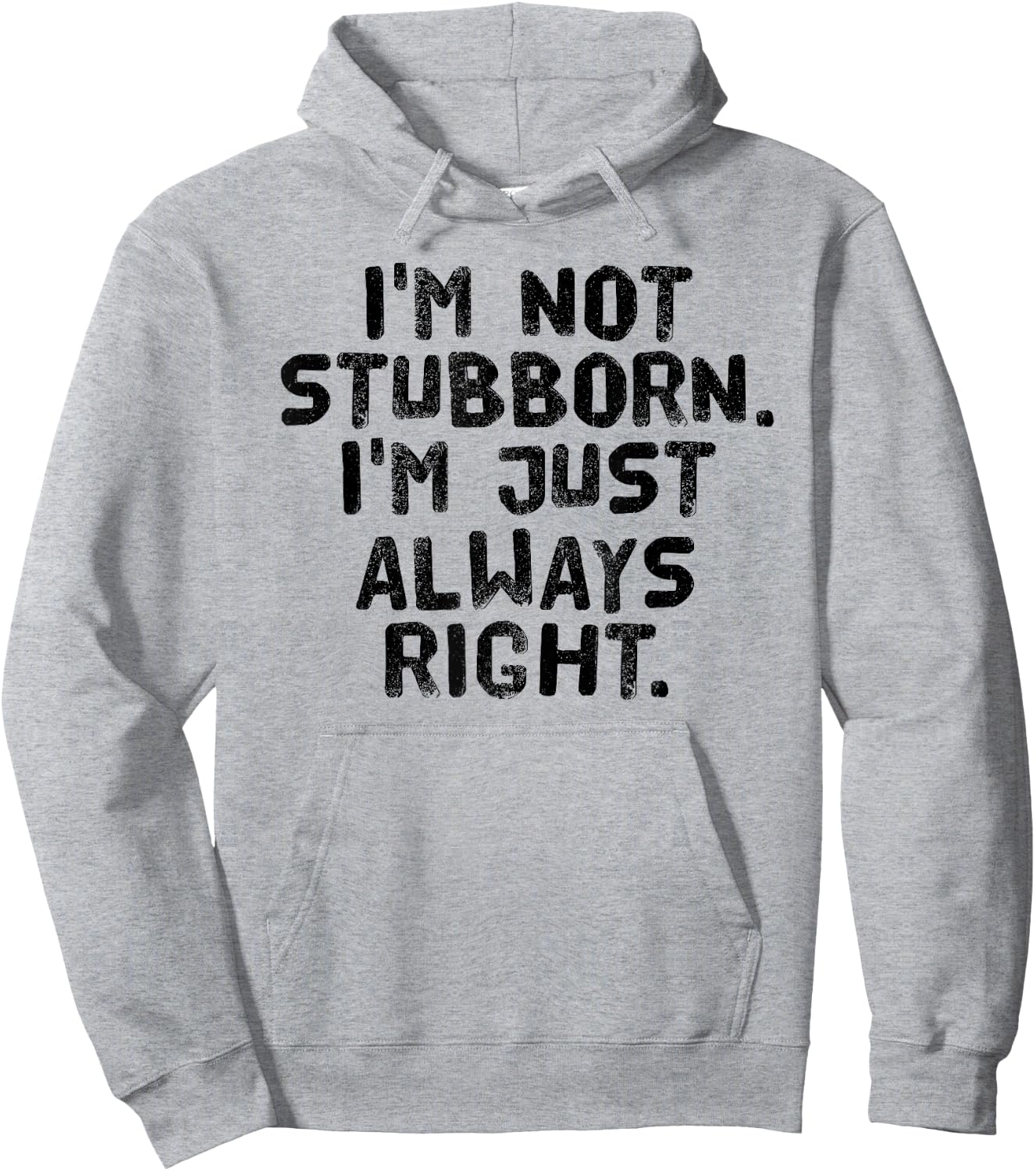 I'M NOT STUBBORN I'M JUST ALWAYS RIGHT Shirt Funny Gift Hoodie - Hoodie | Ash