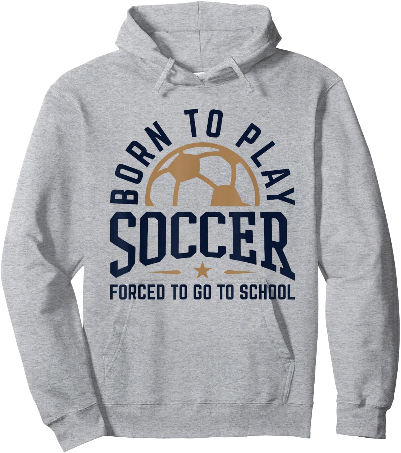 Born to Play Soccer Forced to Go to School Soccer Player Hoodie - Hoodie | Ash