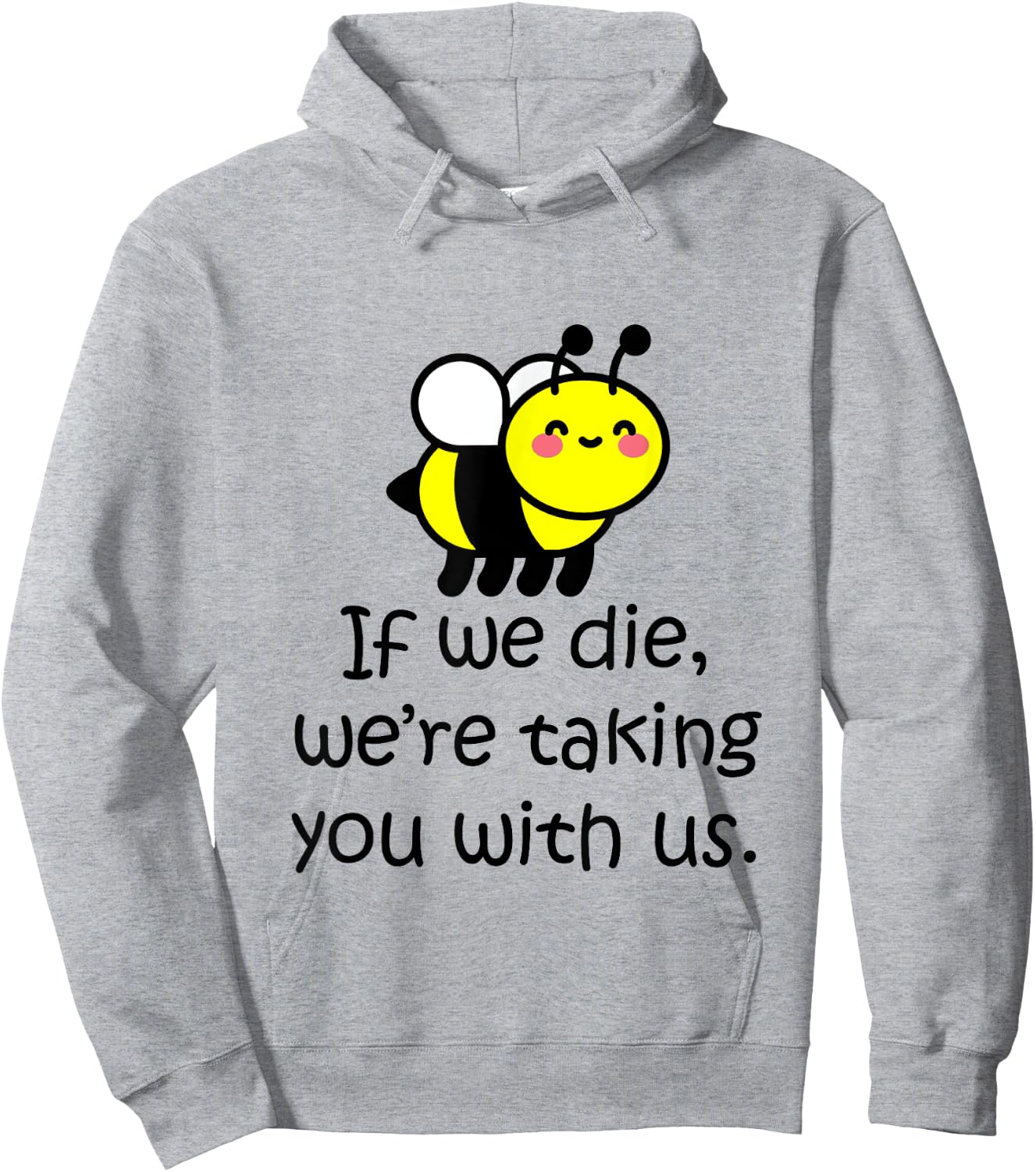 If we die, we're taking you with us - cute bee Hoodie - Hoodie | Ash
