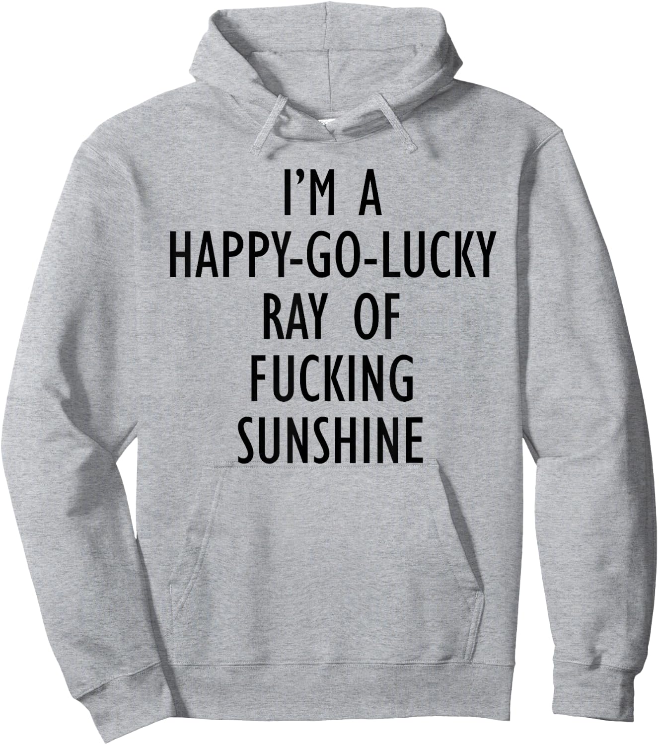 I'm A Happy Go Lucky Ray Of Fucking Sunshine Funny Men Women Hoodie - Hoodie | Ash