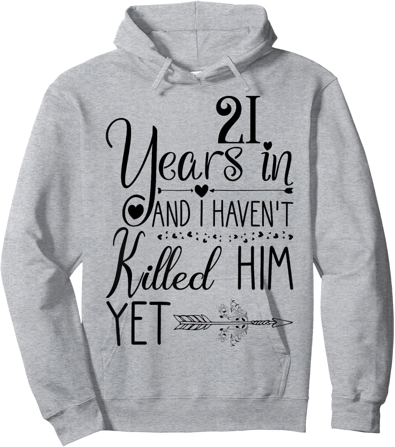 I've been Married 21 Years and I Haven't Killed Him Yet Hoodie - Hoodie | Ash