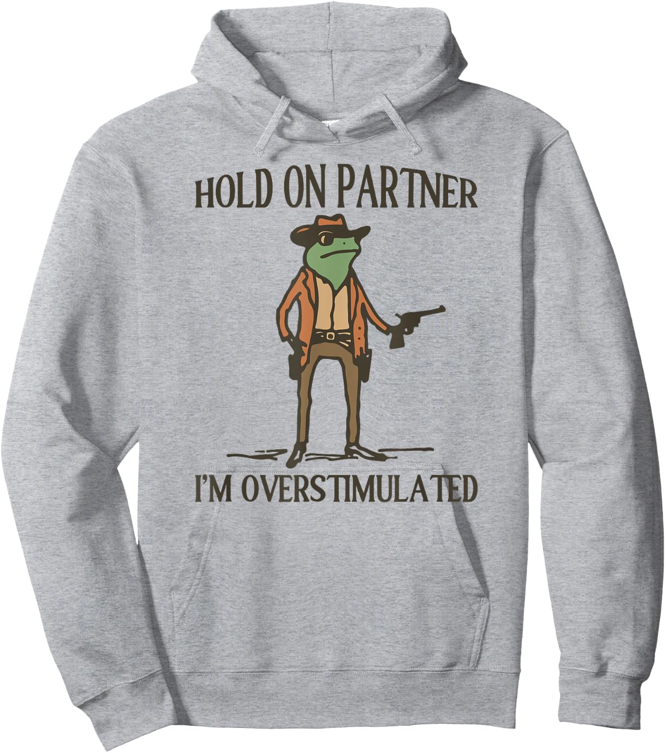 Hold On Partner I'm Overstimulated Frog Cowboy Hoodie - Hoodie | Ash