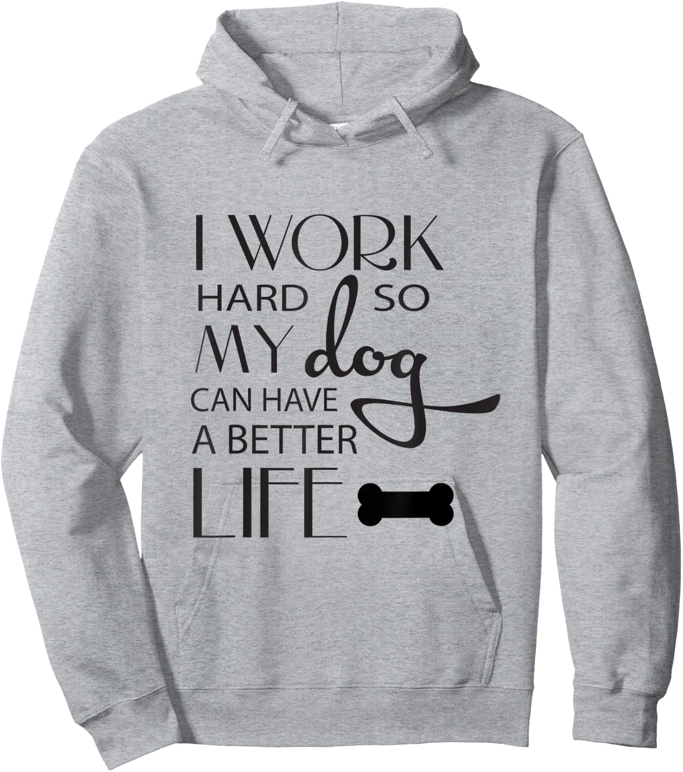 I Work Hard so My Dog Can Have a Better Life Funny Shirt Men Women Kids Hoodie - Hoodie | Ash