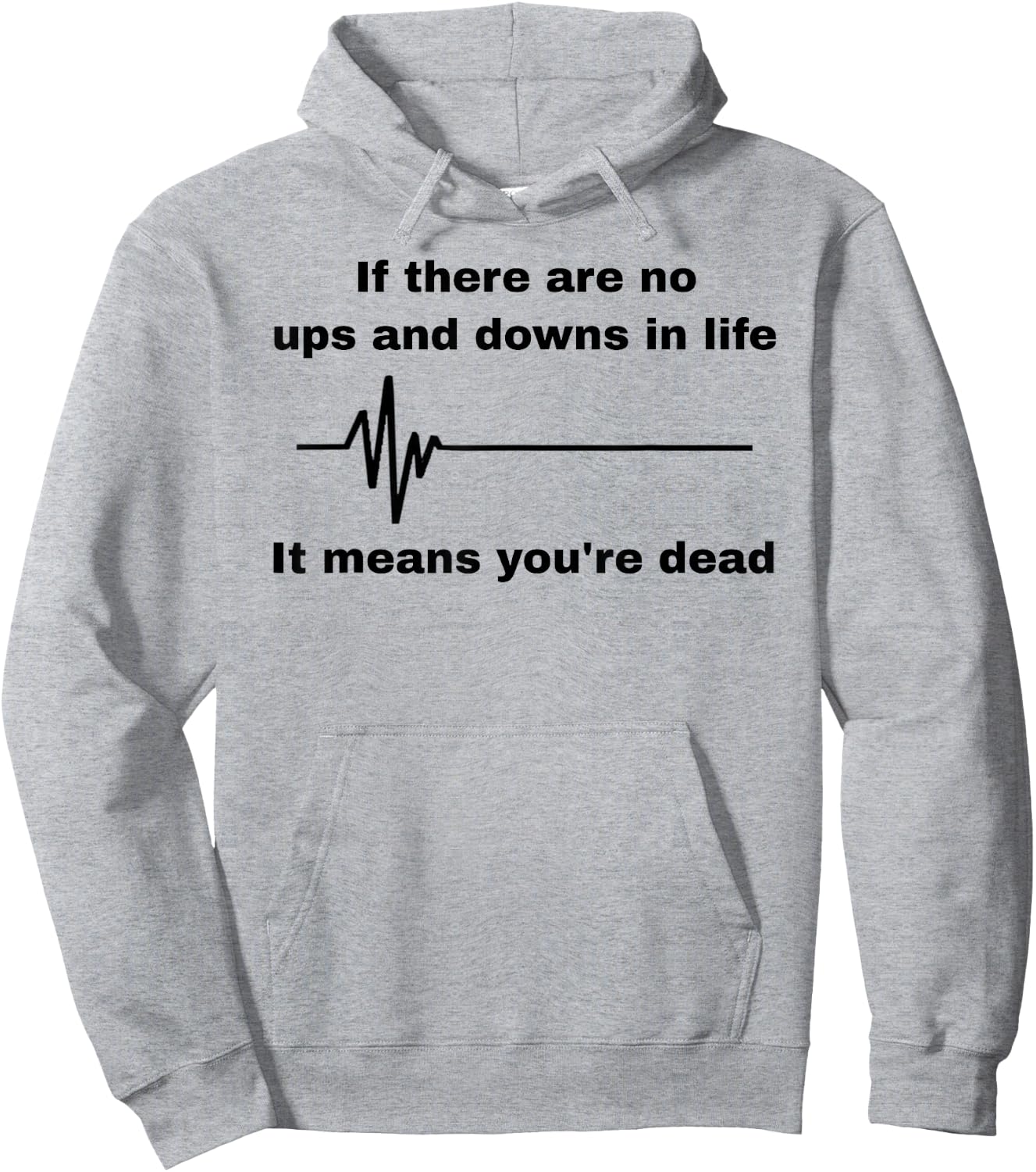 If There Are No Ups And Downs In Life It Means You're Dead Hoodie - Hoodie | Ash