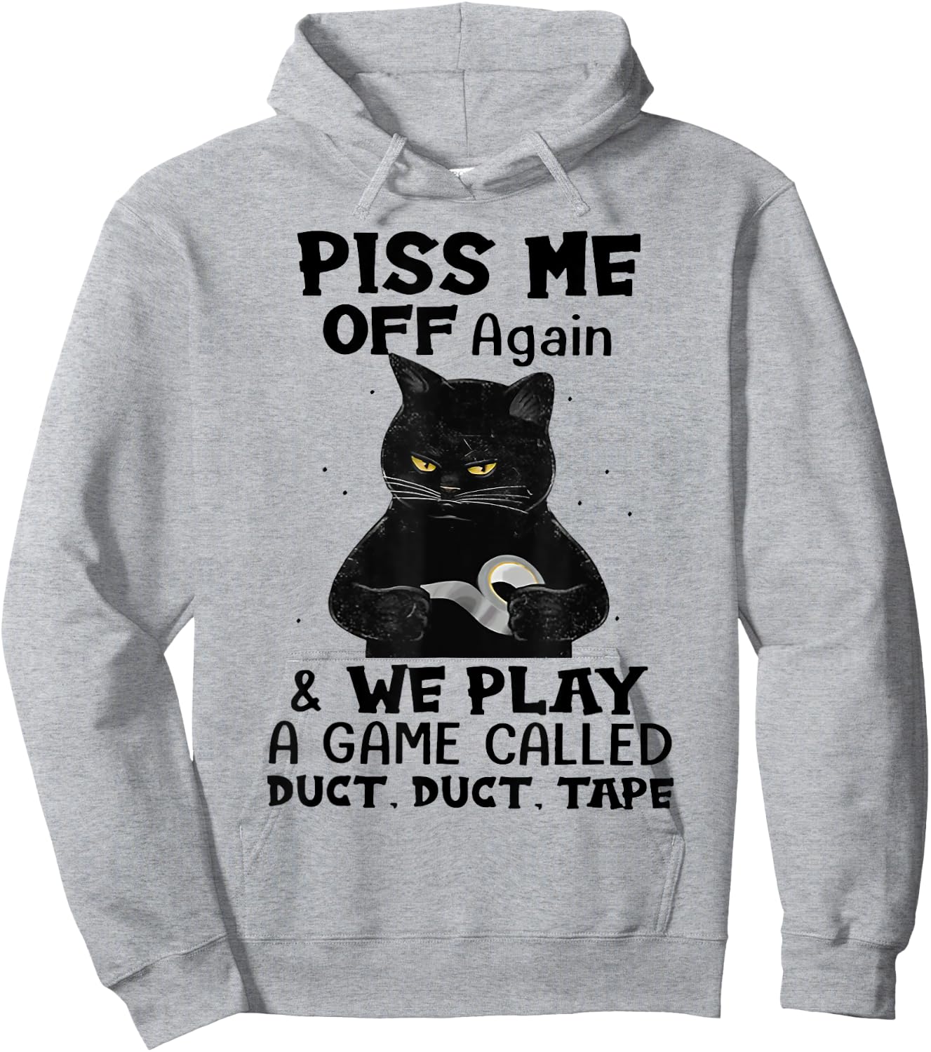 Cat Piss Me Off Again And We Play A Game Called Duct Tape Men Women Hoodie - Hoodie | Ash