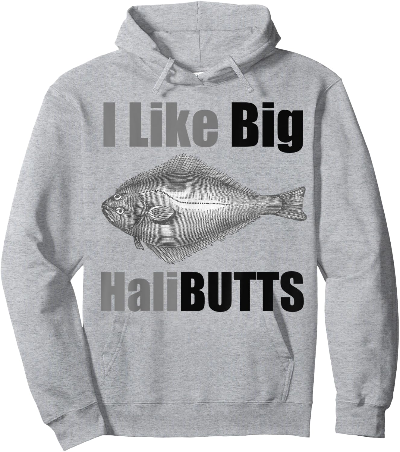 I Like Big HaliBUTTS Halibut Illustration Fishing Angler Hoodie - Hoodie | Ash