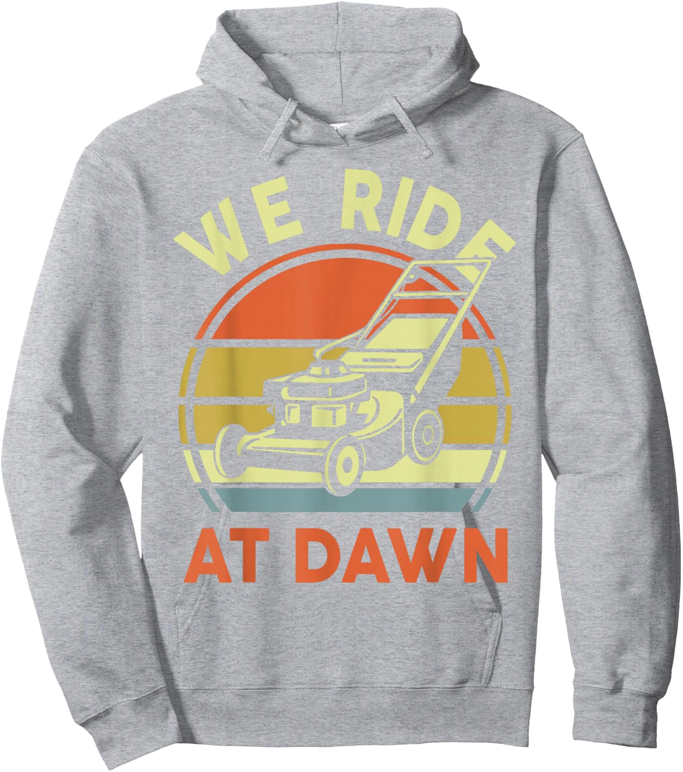 Push Lawn Mower We Ride At Dawn Mowing Gift Funny Dad Garden Hoodie - Hoodie | Ash