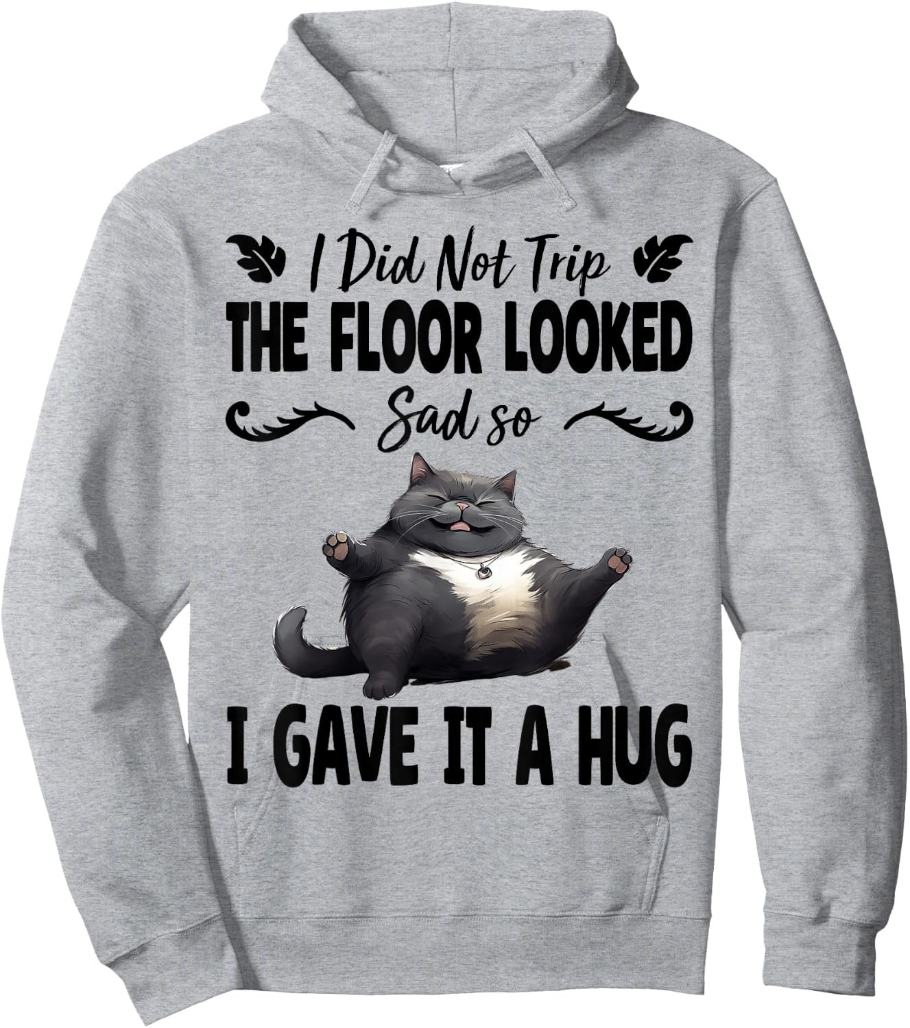 Funny I Did Not Trip The Floor Looked Sad so I Gave it a Hug Hoodie - Hoodie | Ash