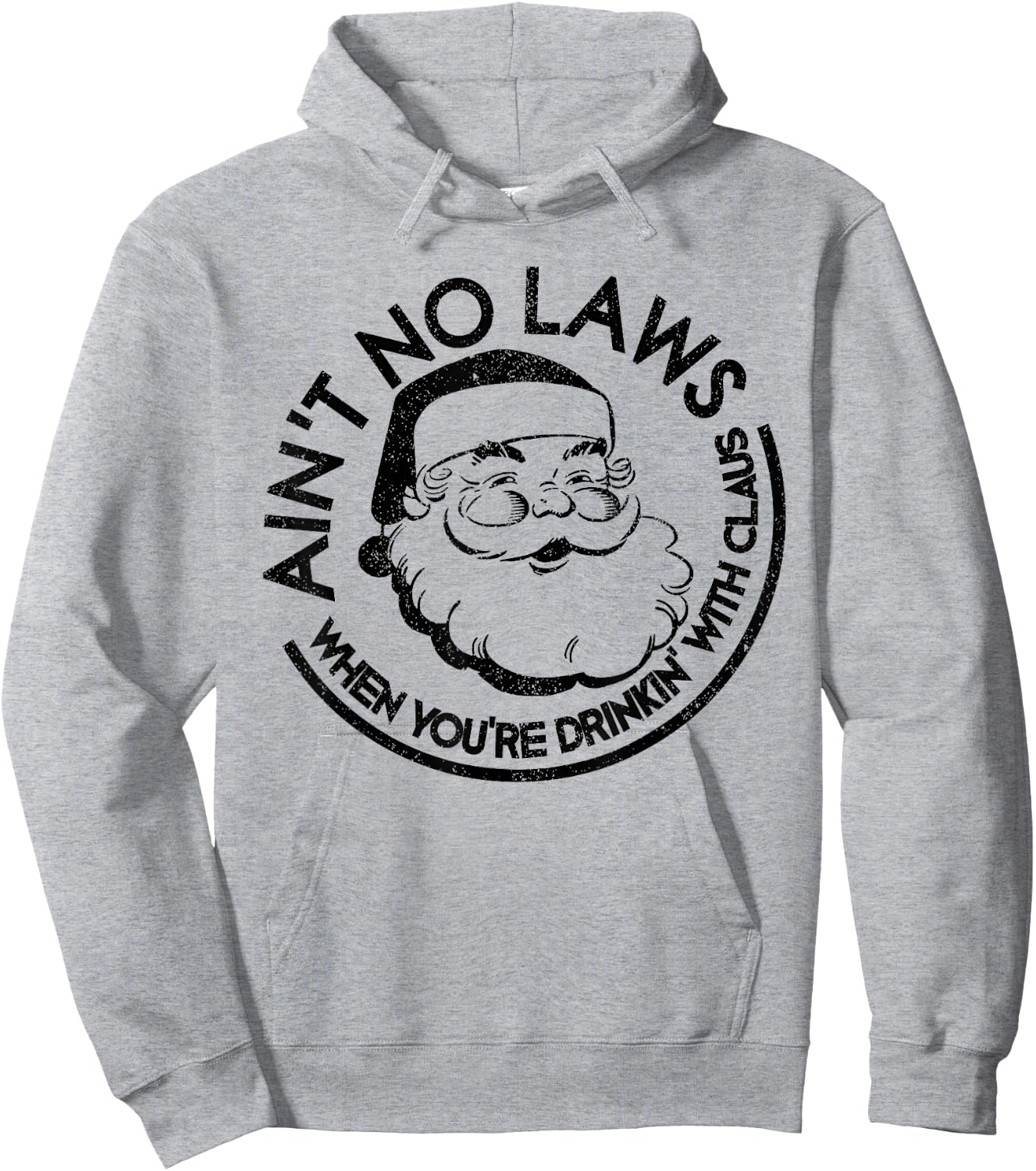 Aint No Laws When Youre Drinking With Claus Christmas July Hoodie - Hoodie | Ash