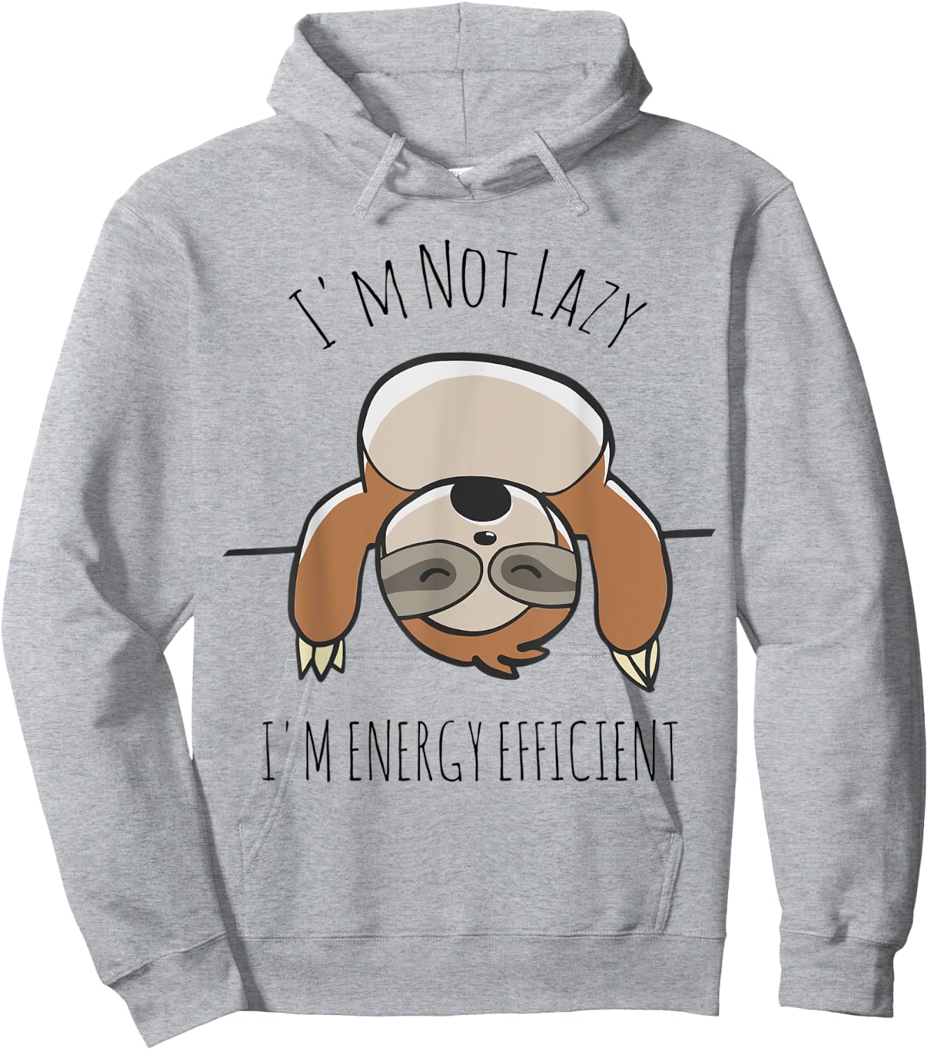 Sloth Lover | I'm Not Lazy I'm Energy Efficient Shirt Hoodie - Hoodie | Ash