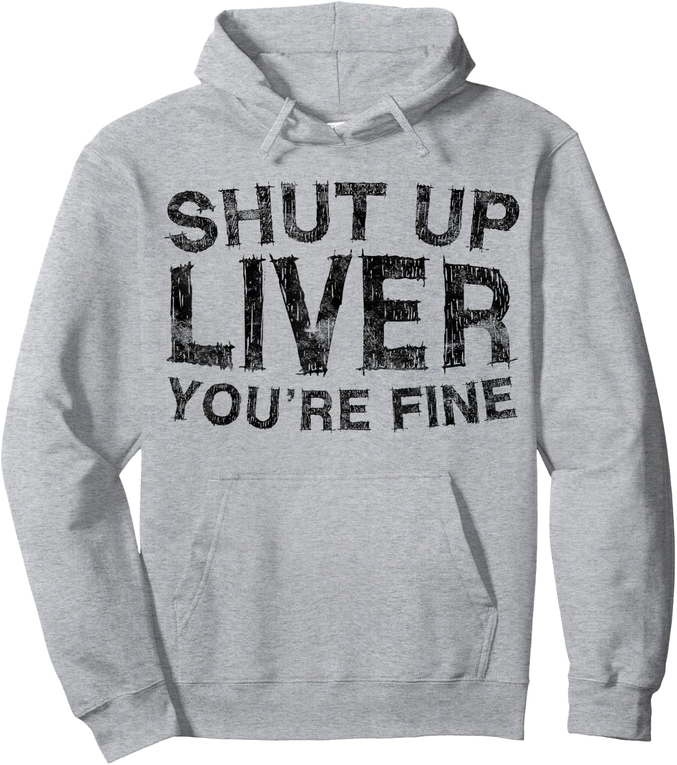 Shut Up Liver You're Fine Shirt Funny Men Women Drinking Hoodie - Hoodie | Ash