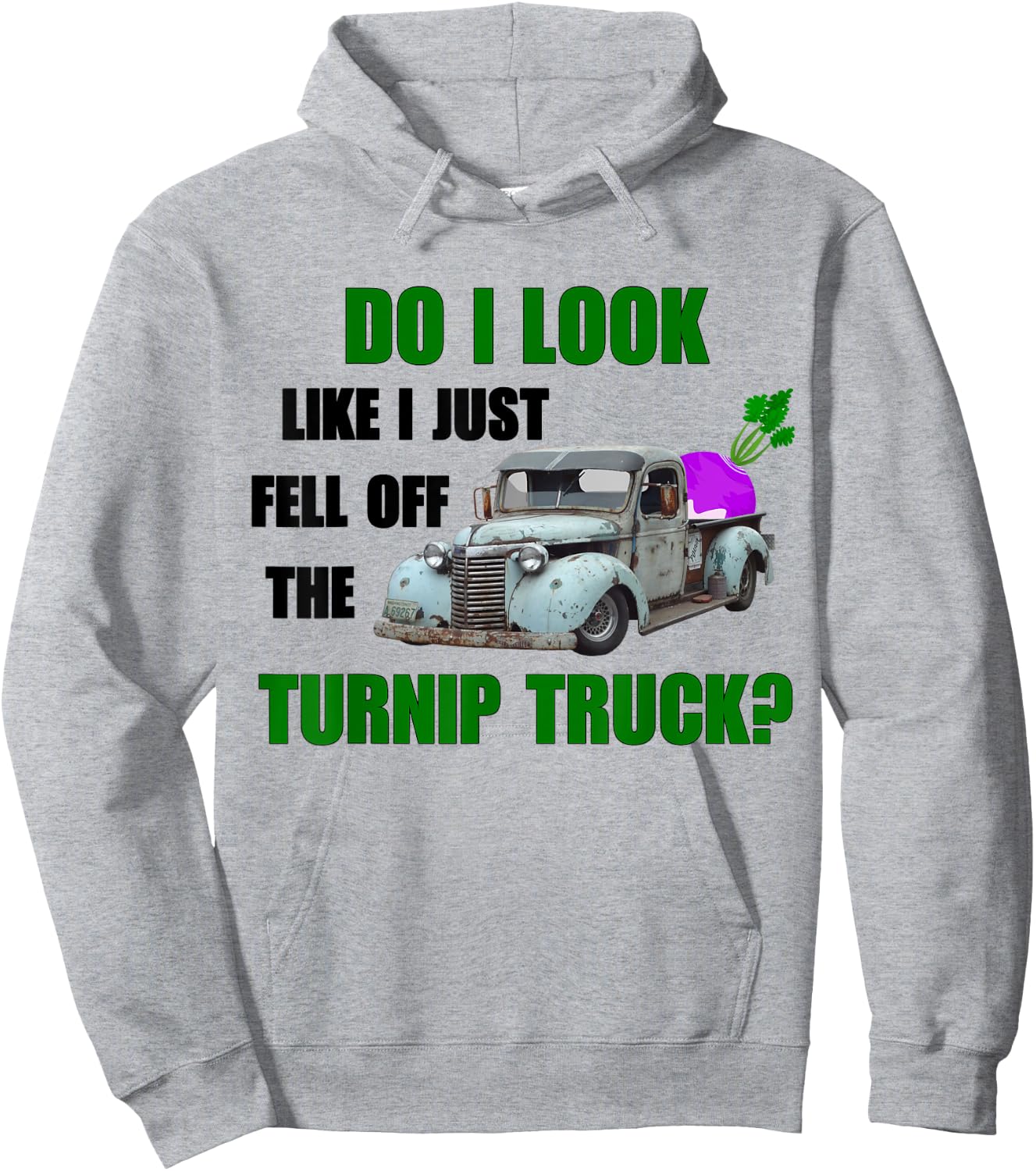 Funny & Humor "Do I Look Like I Fell Off The Turnip Truck" Hoodie - Hoodie | Ash