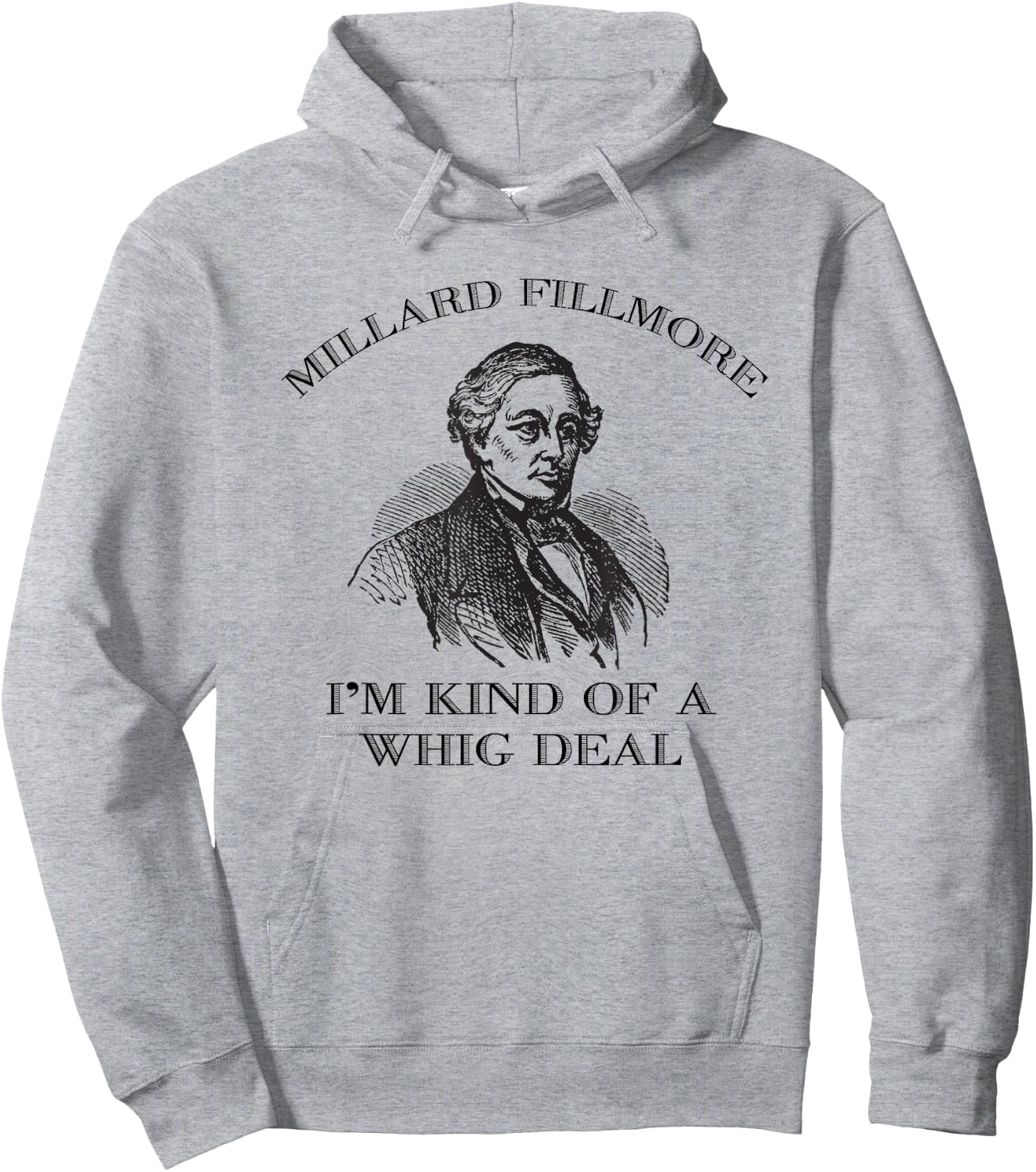 Millard Fillmore Funny Whig Party American History Hoodie - Hoodie | Ash