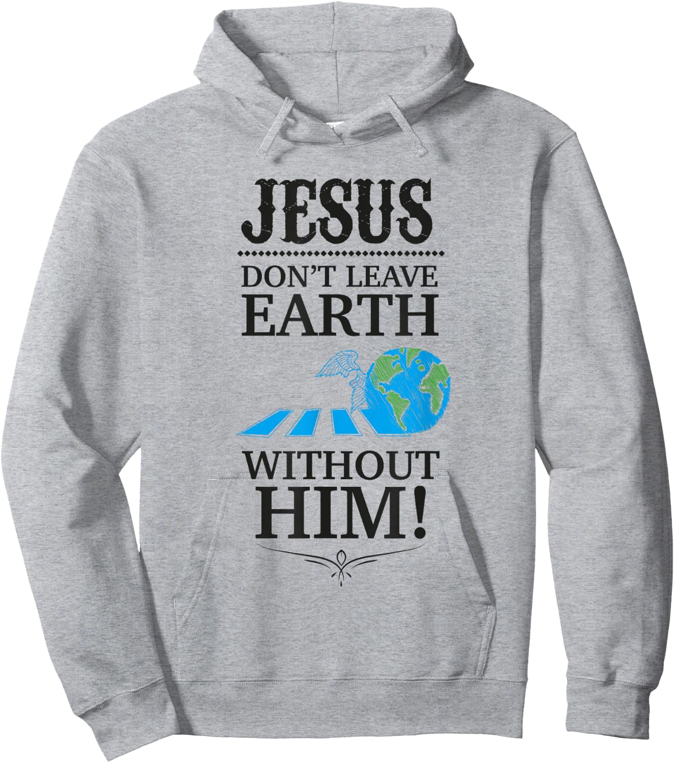 Jesus Don't Leave Earth Without Him! Hoodie - Hoodie | Ash