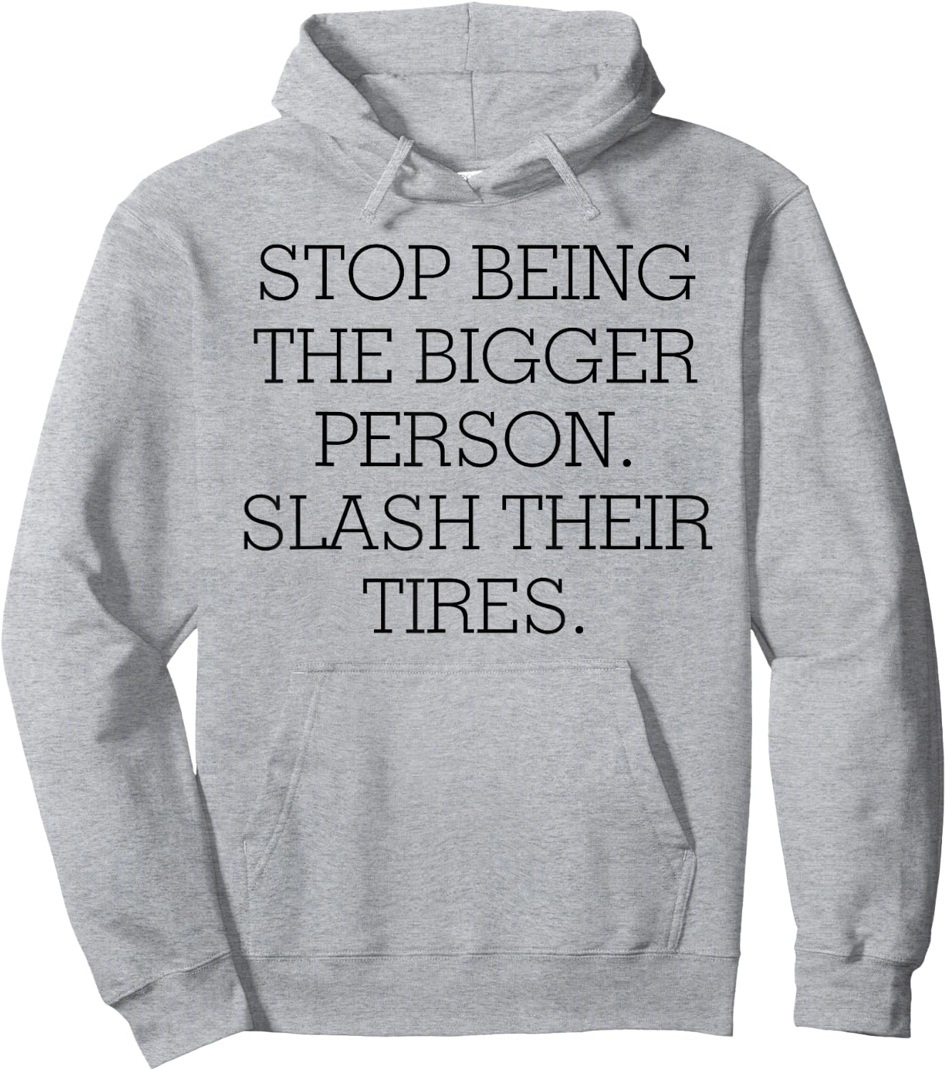 Stop Being The Bigger Person Slash Their Tires Hoodie - Hoodie | Ash