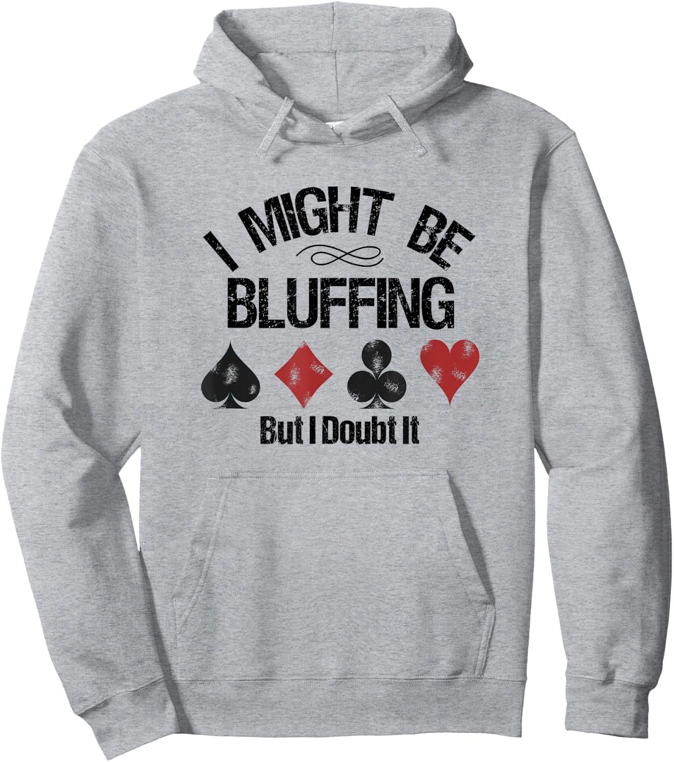 Funny Poker Player Might Be Bluffing But I Doubt It Hoodie - Hoodie | Ash