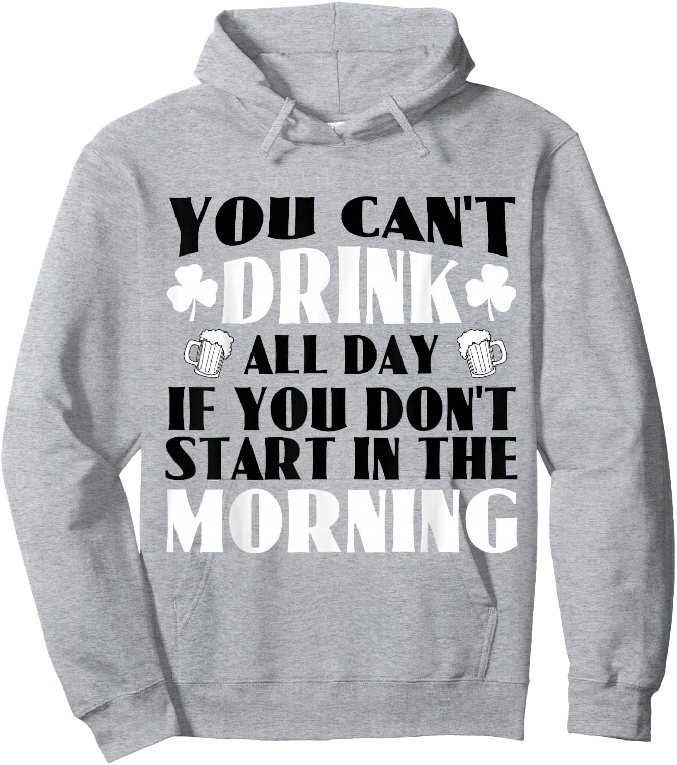 You Can't Drink All Day if You Don't Start in the Morning Hoodie - Hoodie | Ash