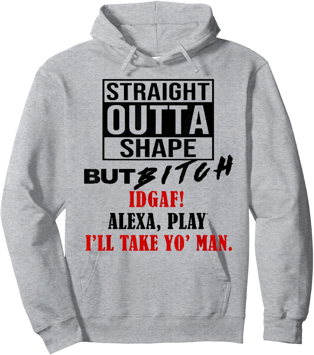 Straight Outta Shape But Bitch IDGAF I'll Take Yo' Man Hoodie - Hoodie | Ash