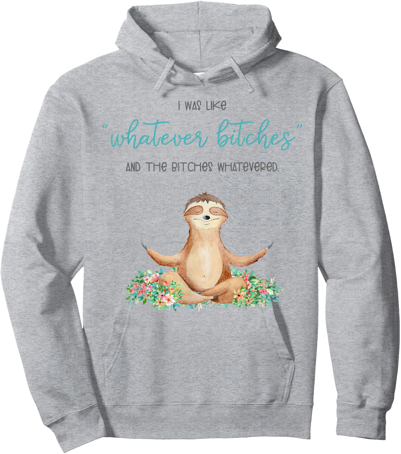 I Was Like Whatever Bitches And The Bitches Funny Sloth Yoga Hoodie - Hoodie | Ash
