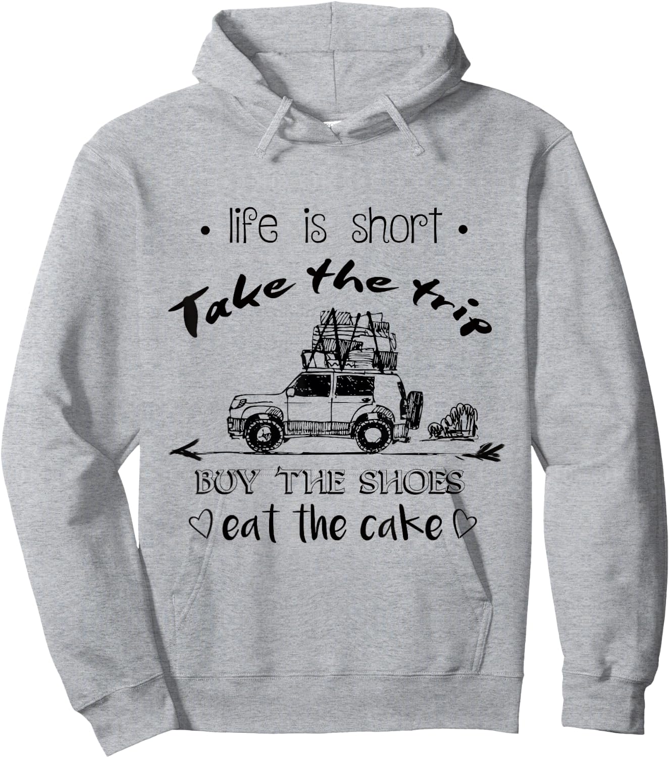 Life Is Short Take The Trip Buy The Shoes Eat The Cake Shirt Hoodie - Hoodie | Ash