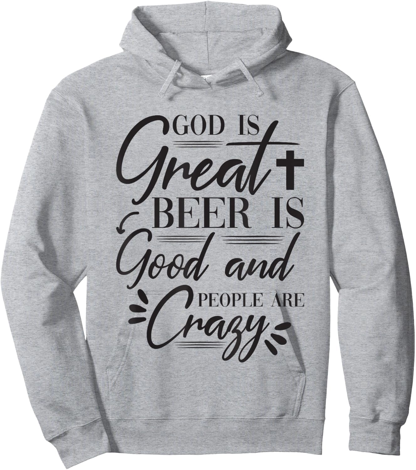 God Is Great Beer Is Good And People Are Crazy Drinking Gift Hoodie - Hoodie | Ash