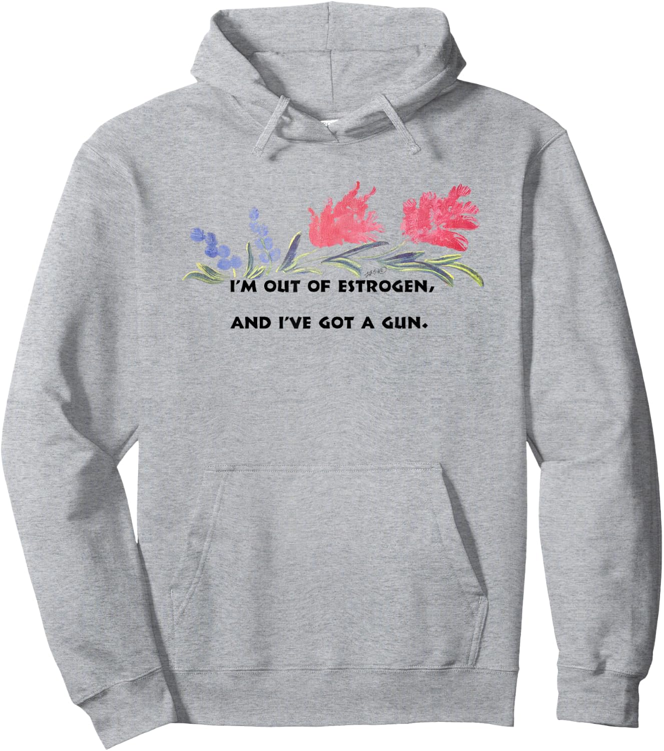 I'm Out Of Estrogen And I've Got A Gun Funny Women’s Hoodie - Hoodie | Ash