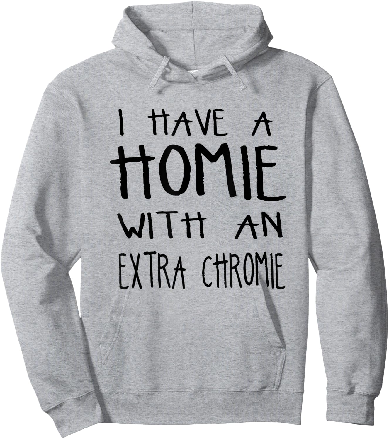 I Have A Homie With An Extra Chromie Hoodie - Hoodie | Ash