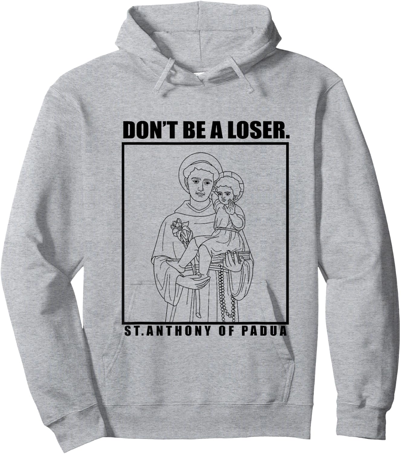 St. Anthony OF Padua Don't Be A Loser Hoodie - Hoodie | Ash