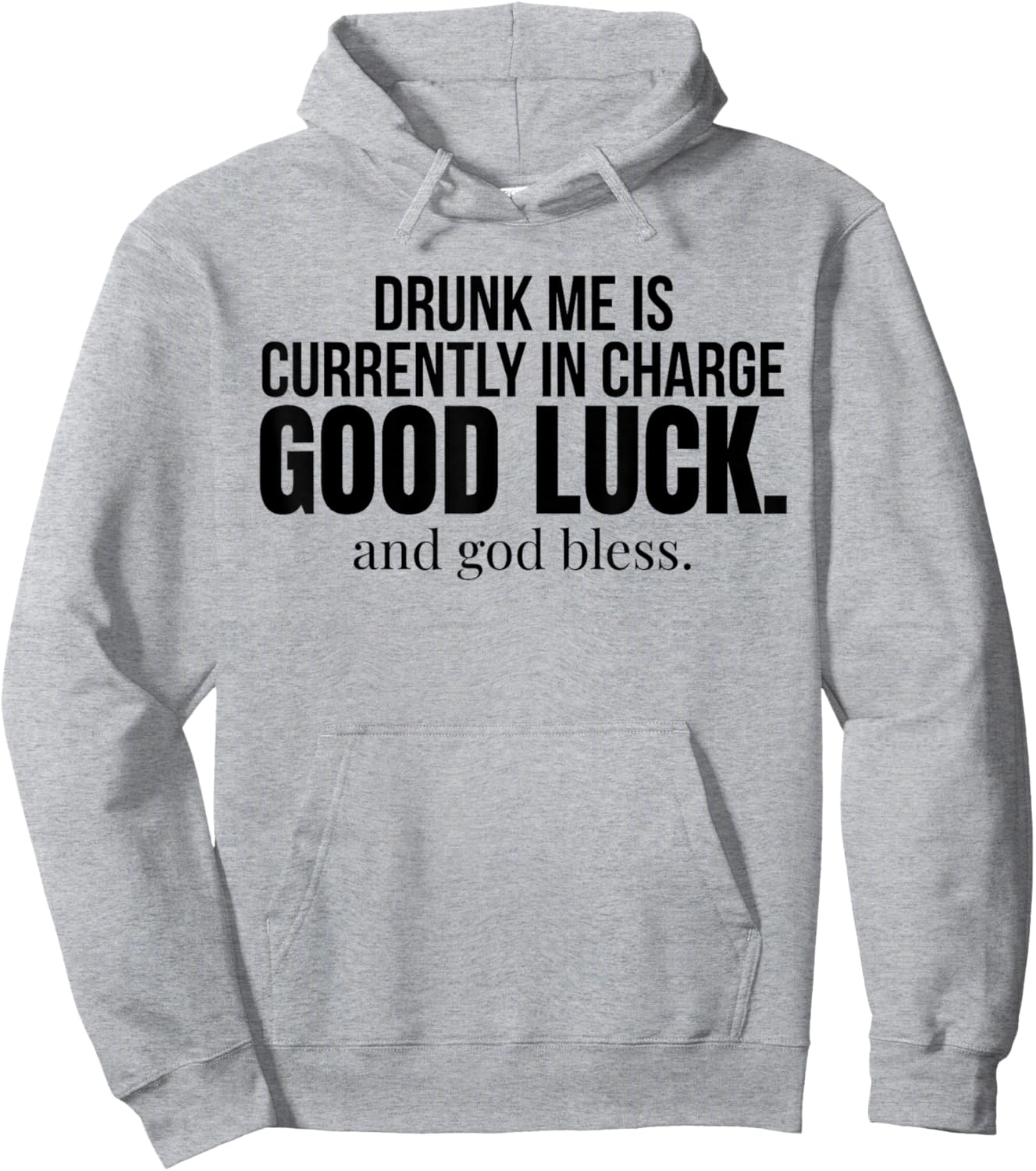 Drunk Me is Currently in Charge Good Luck and God Bless Meme Hoodie - Hoodie | Ash
