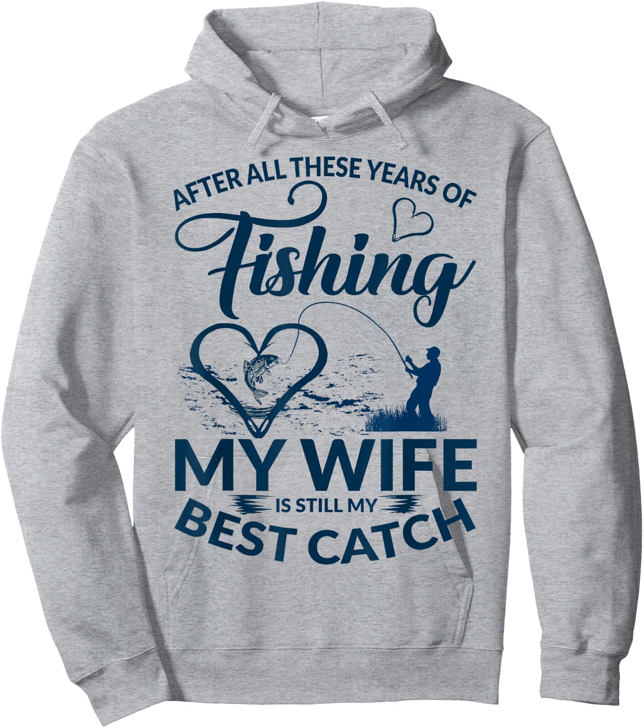 After All These Years of Fishing My Wife Still My Best Catch Hoodie - Hoodie | Ash