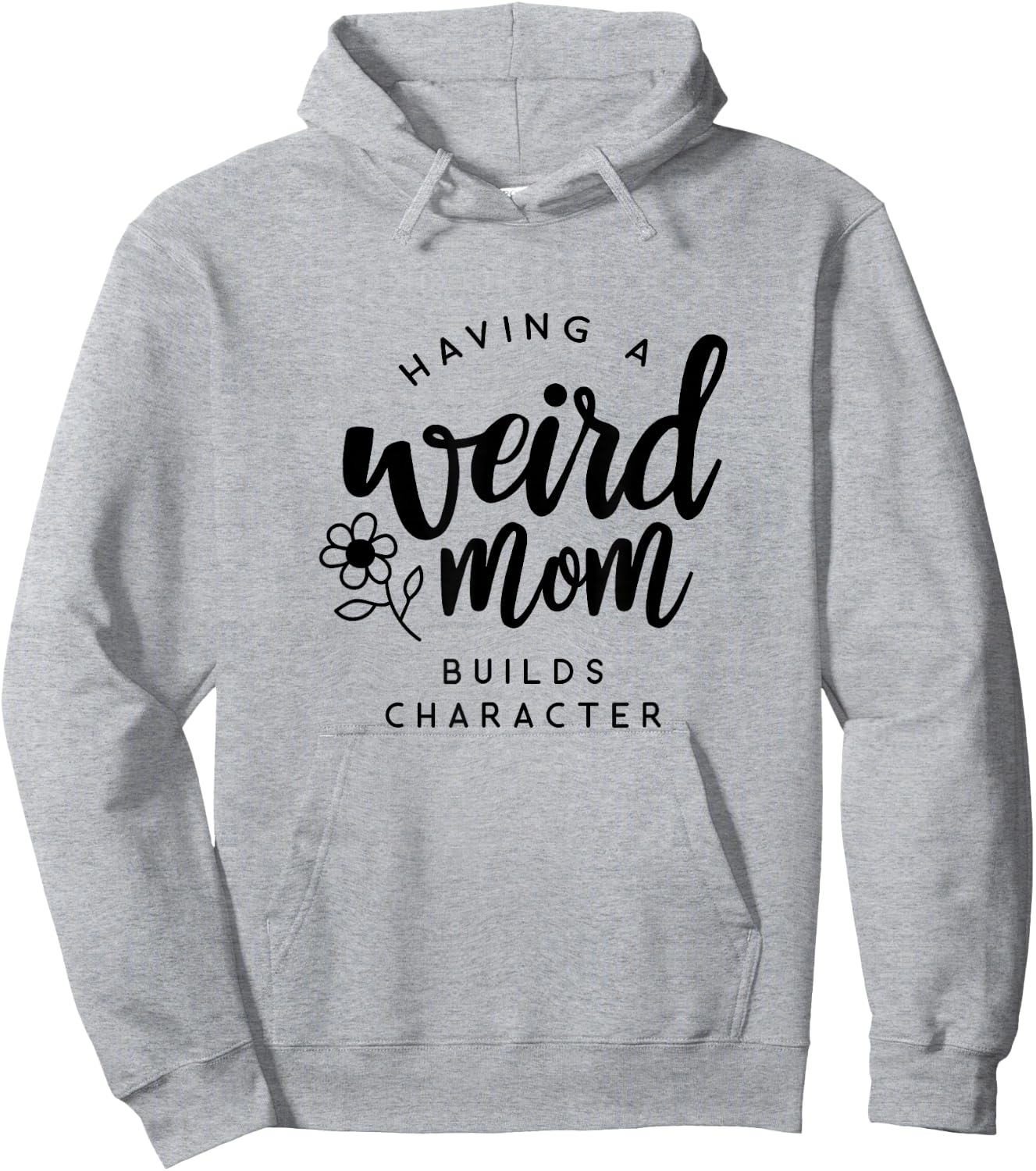 Having a Weird Mom Builds Character for Moms Hoodie - Hoodie | Ash
