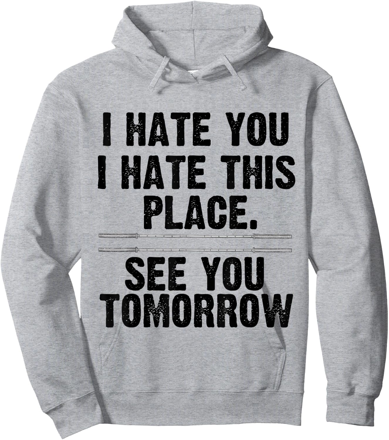 I Hate You I Hate This Place See You Tomorrow Gym Shirt Hoodie - Hoodie | Ash