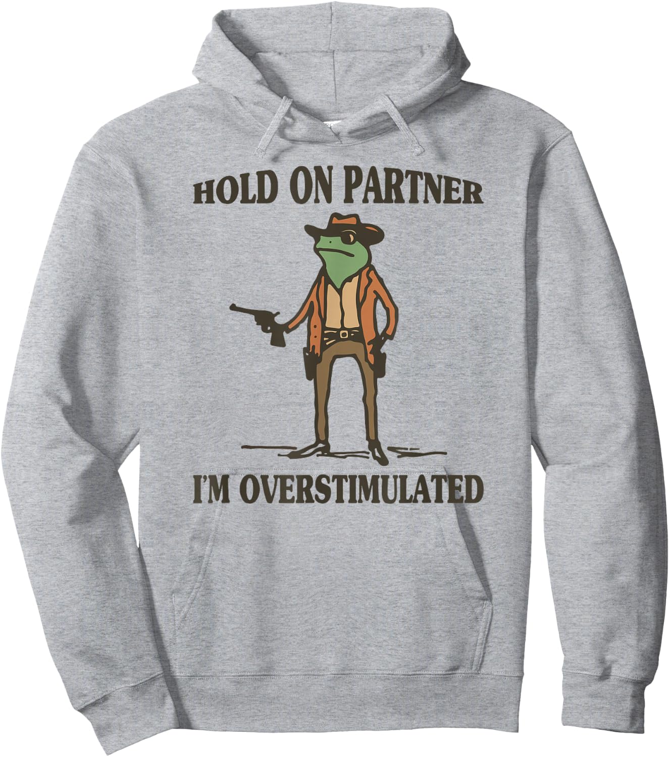 Hold On Partner I'm Overstimulated Frog Cowboy Hoodie - Hoodie | Ash