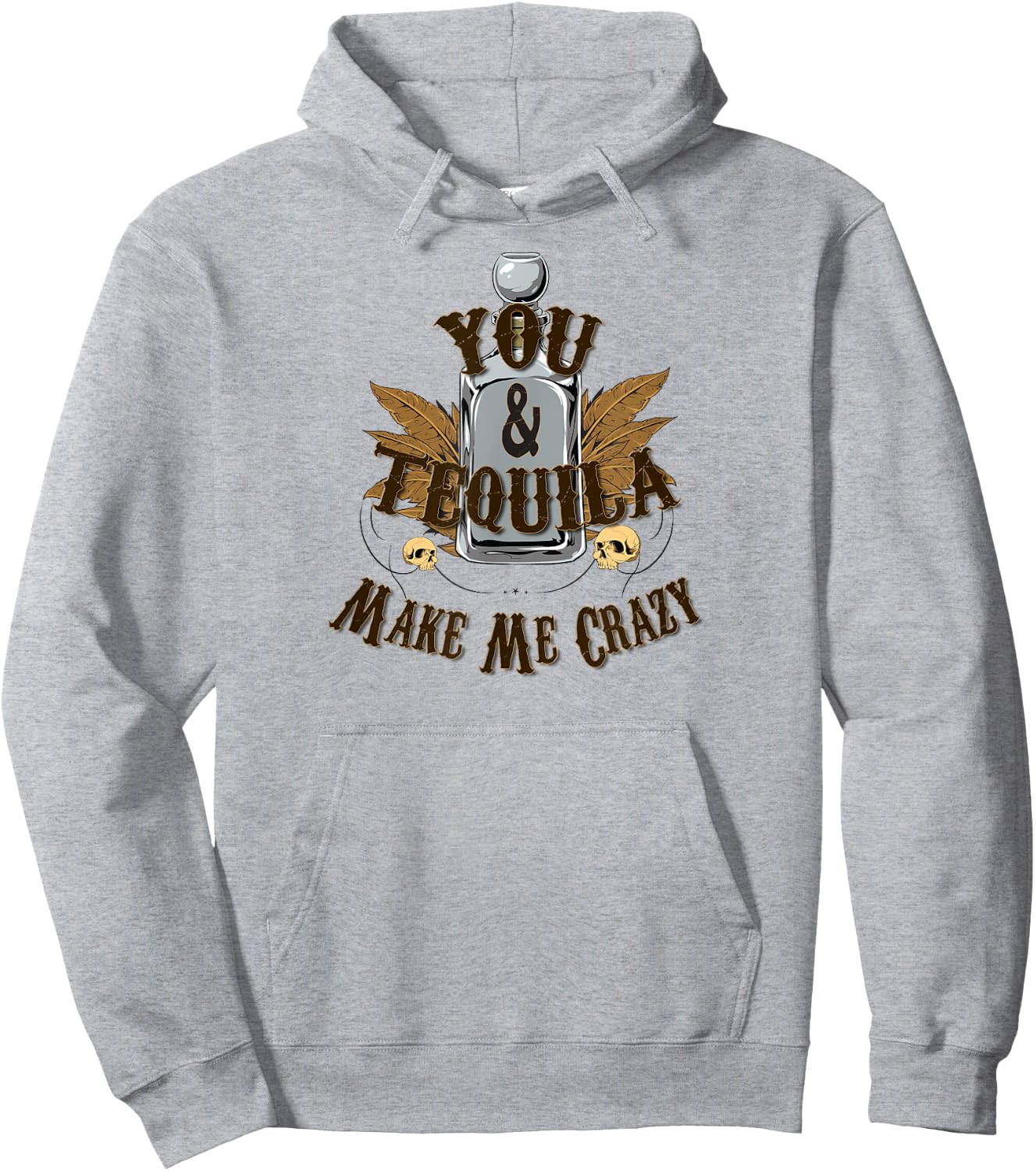 You And Tequila Make Me Crazy - T Shirt Hoodie - Hoodie | Ash