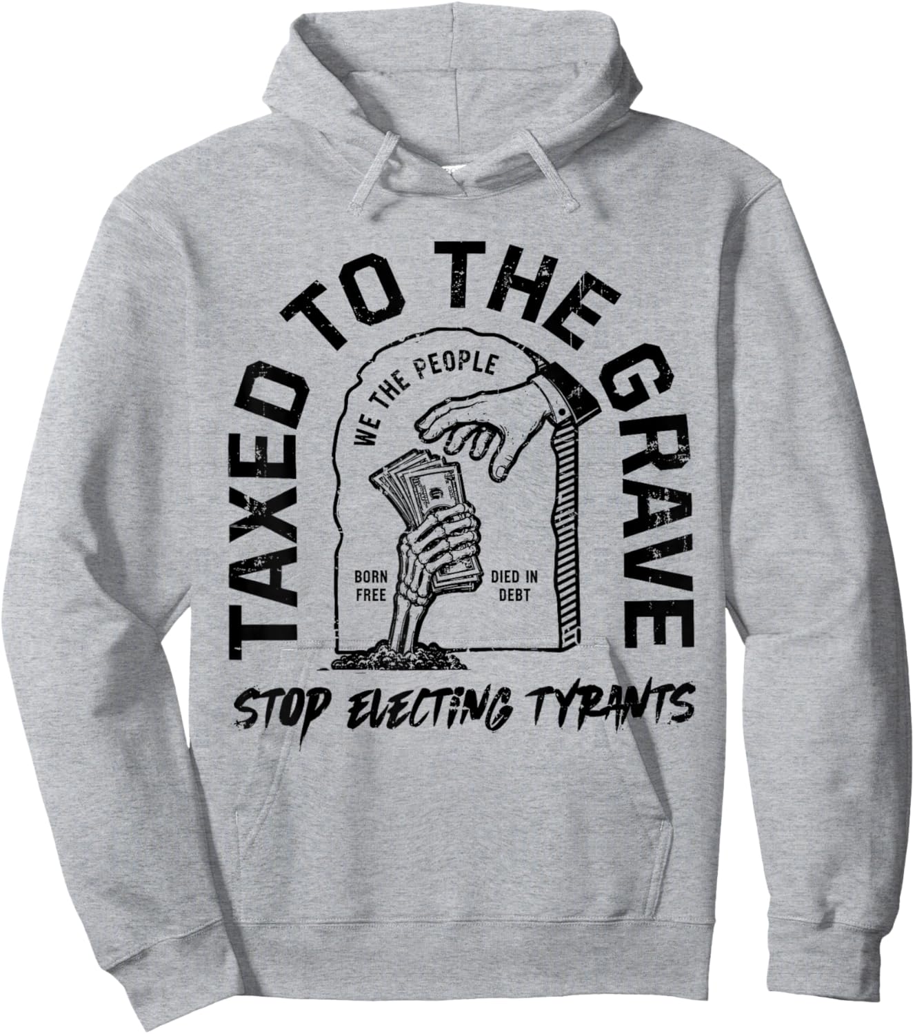 Taxed to The Grave Stop Electing Tyrants Political Skeleton Hoodie - Hoodie | Ash
