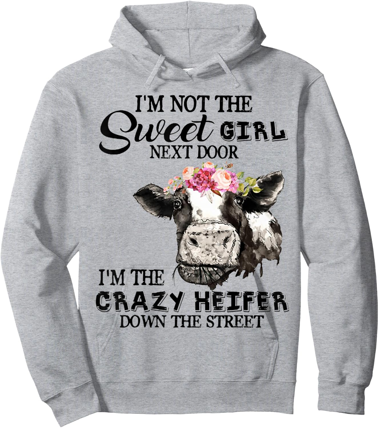 I'm Not Sweet Girl Next Door I'm The Crazy Heifer Hoodie - Hoodie | Ash
