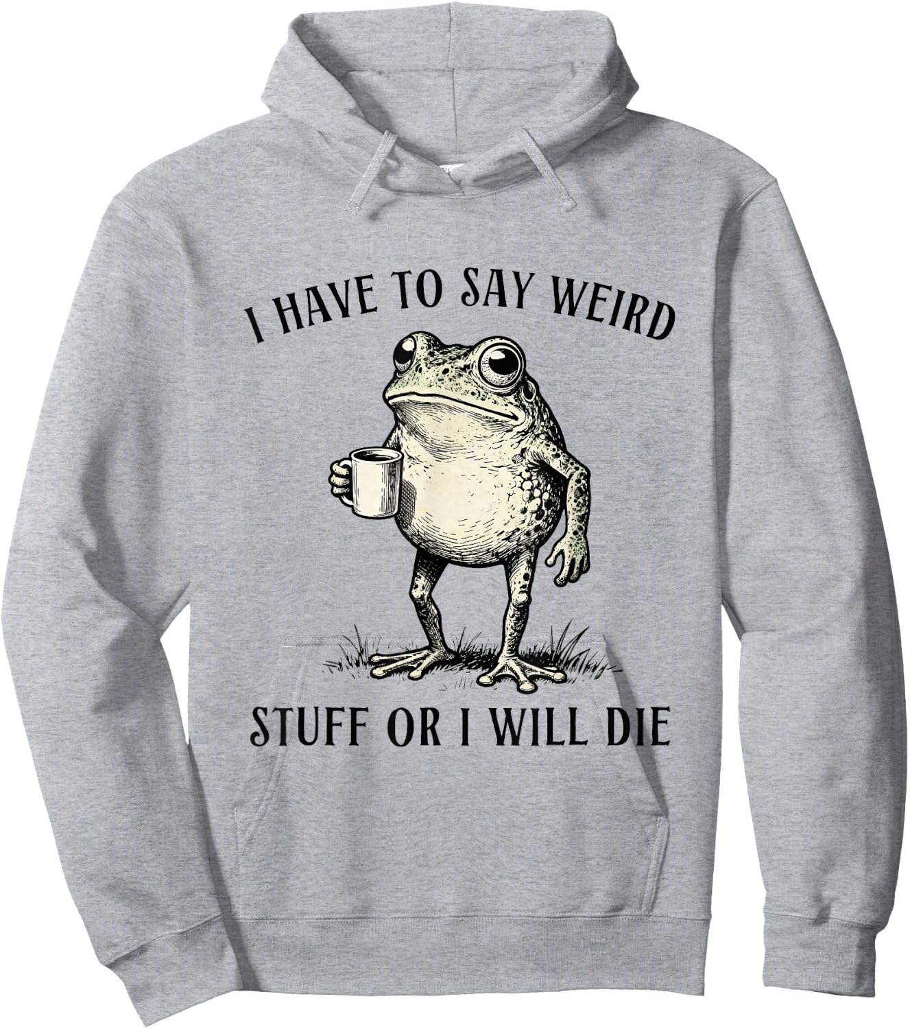 I Have to Say Weird Stuff Or I'll Die Funny Frog Meme Humor Hoodie - Hoodie | Ash
