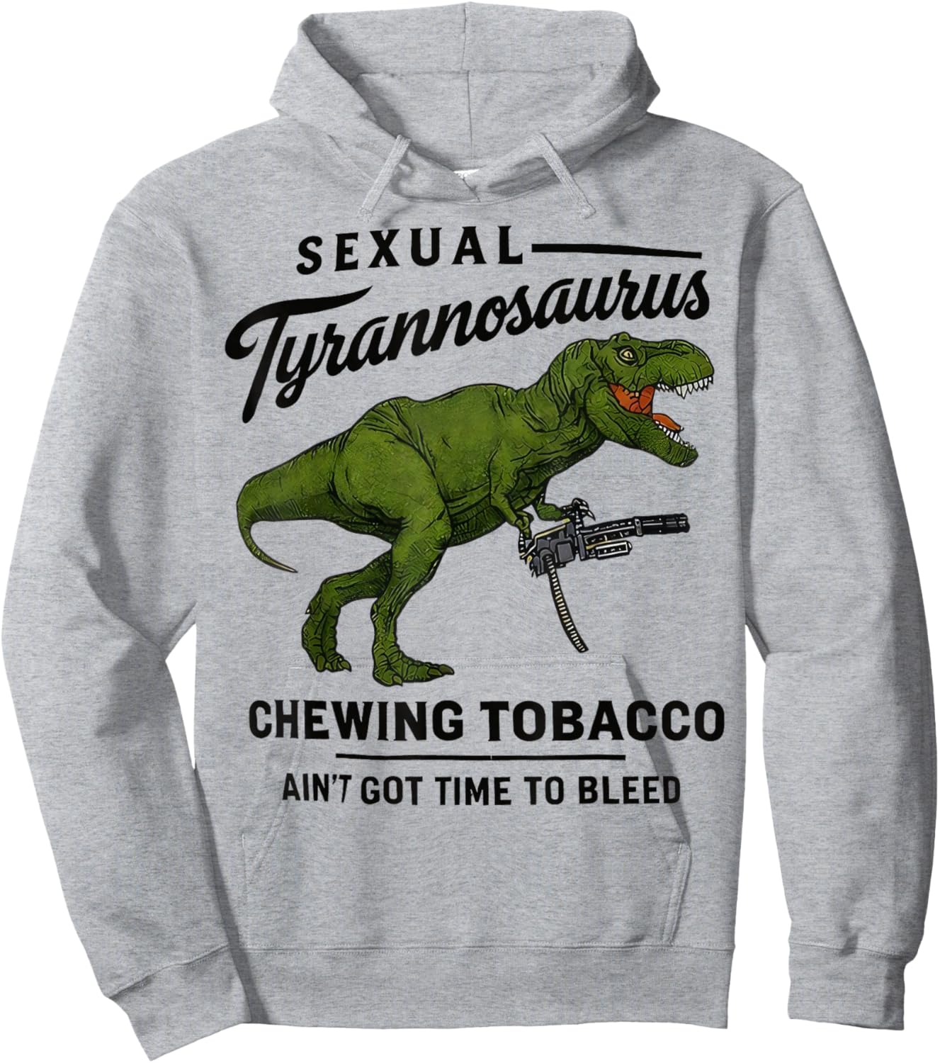 Sexual Tyrannosaurus Chewing Tobacco Ain’t Got Time to Bleed Hoodie - Hoodie | Ash