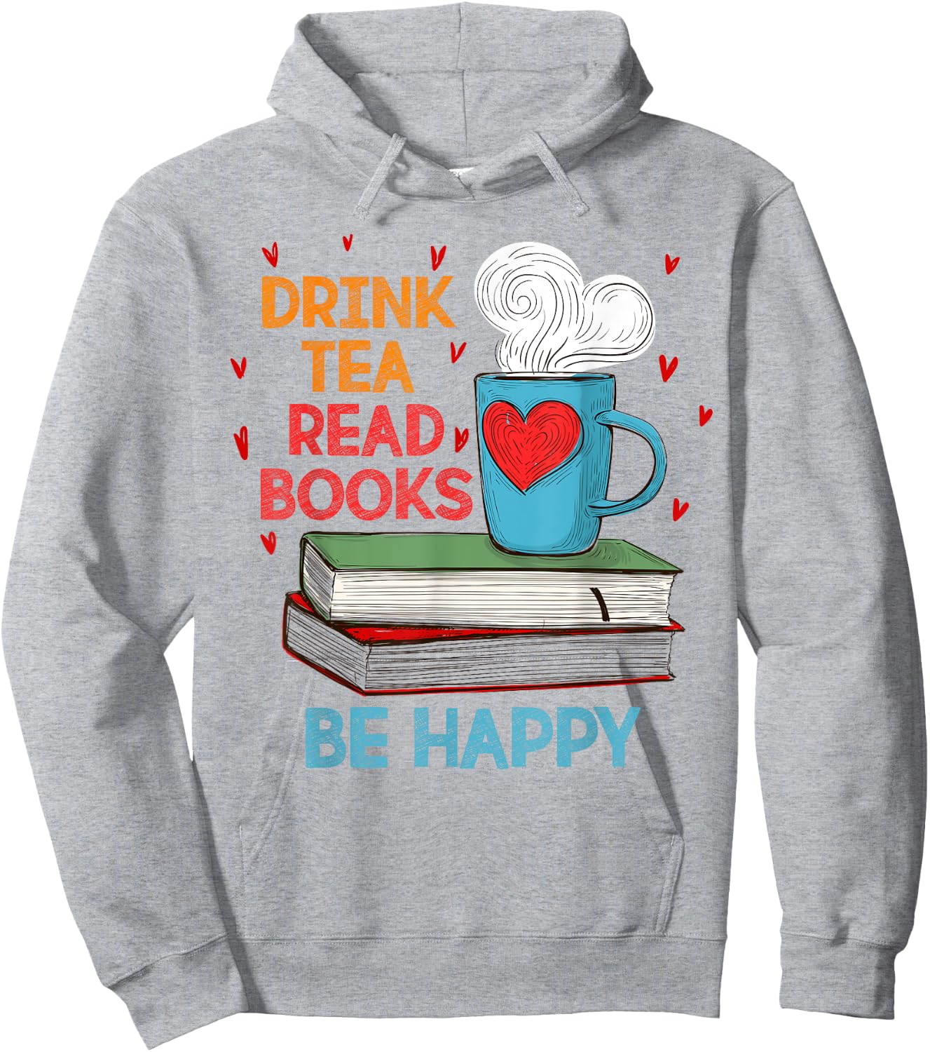 Drink Tea Read Books Be Happy I Love Reading Bookworm Shirt Hoodie - Hoodie | Ash