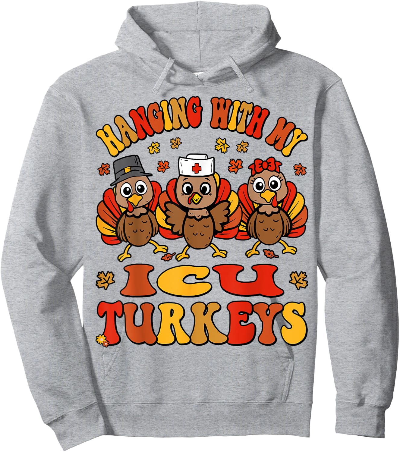 Hanging With My Turkeys ICU Nurse Thanksgiving Critical Care Hoodie - Hoodie | Ash
