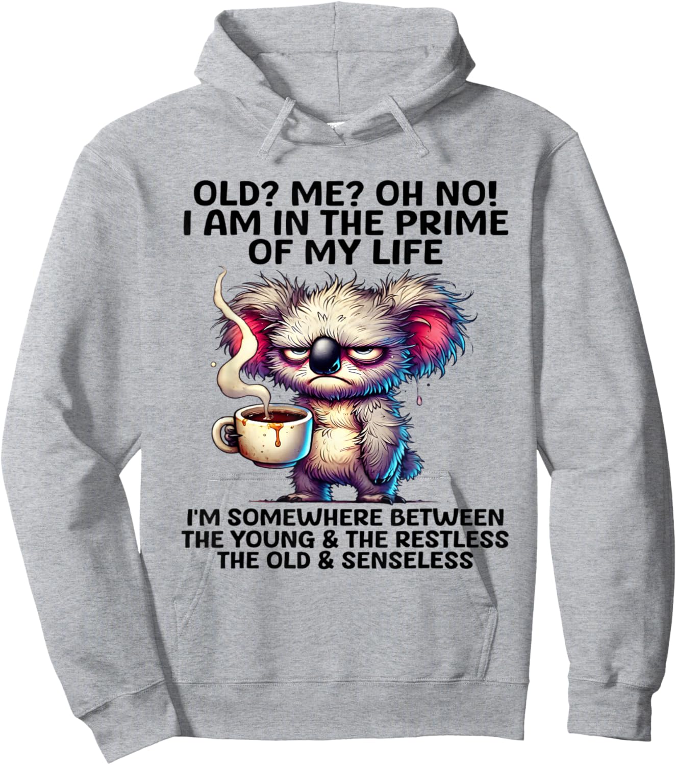 Old? Me? Oh No! I am in the primes of my life I'm some where Hoodie - Hoodie | Ash