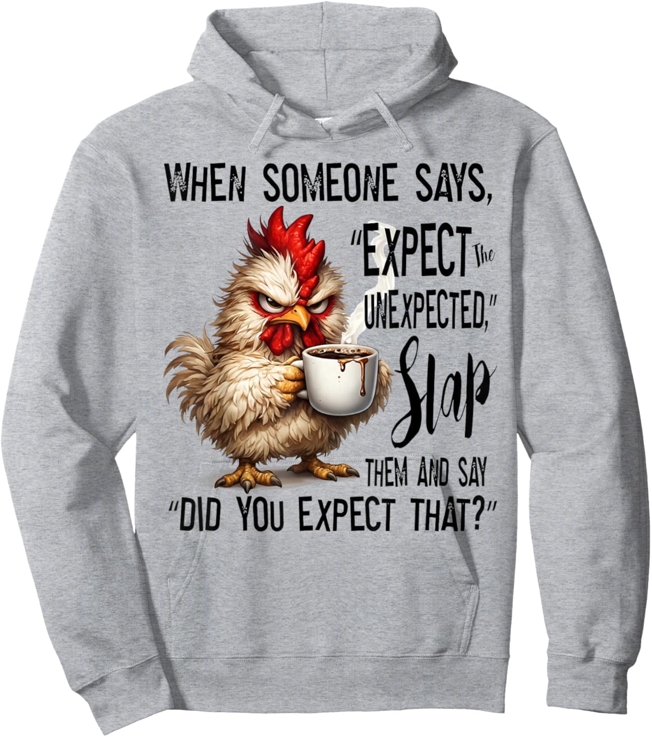 Funny Grumpy Chicken Expect The Unexpected Humor Hoodie - Hoodie | Ash