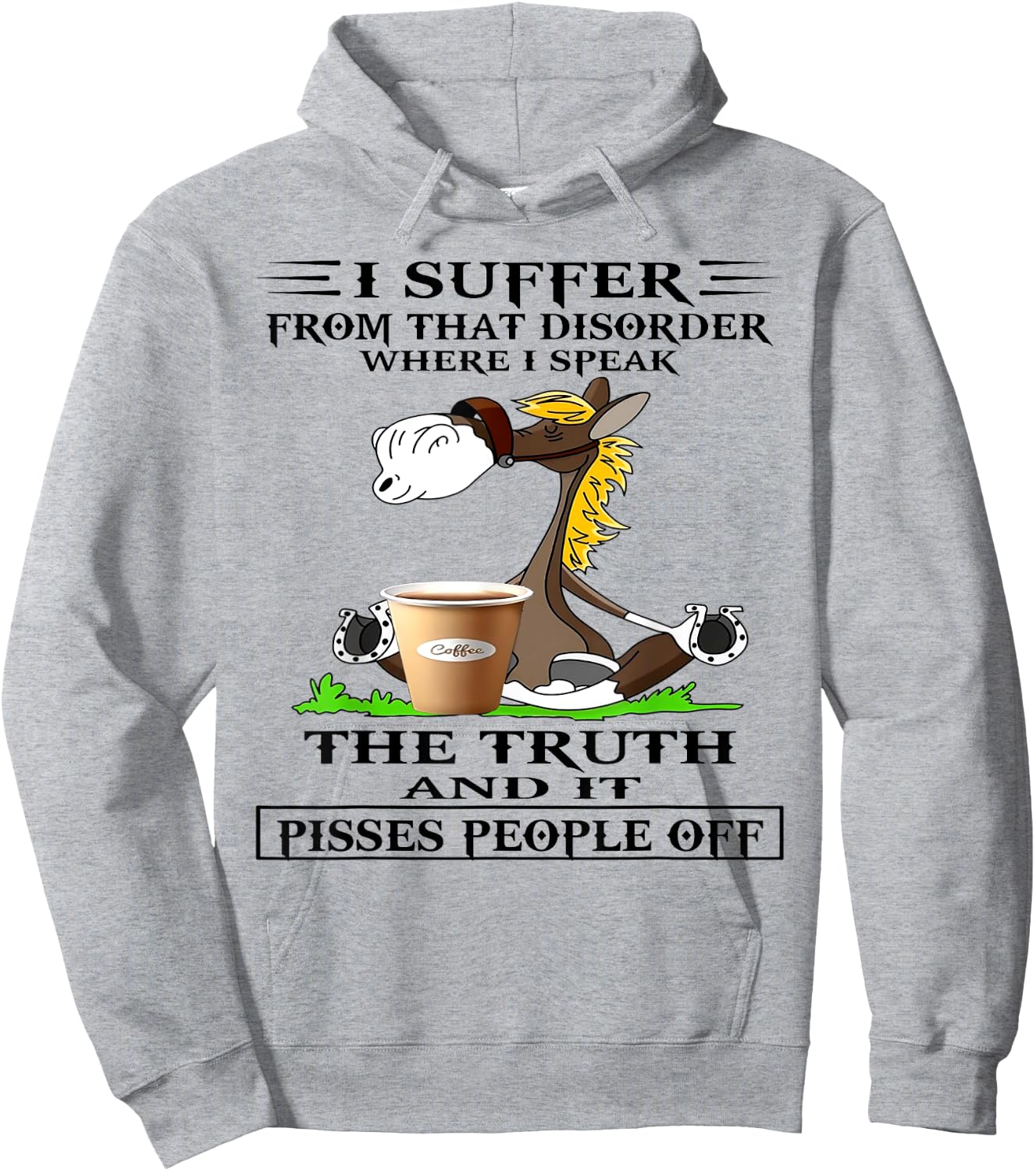 Horse I Suffer From That Disorder Where I Speak The Truth Hoodie - Hoodie | Ash