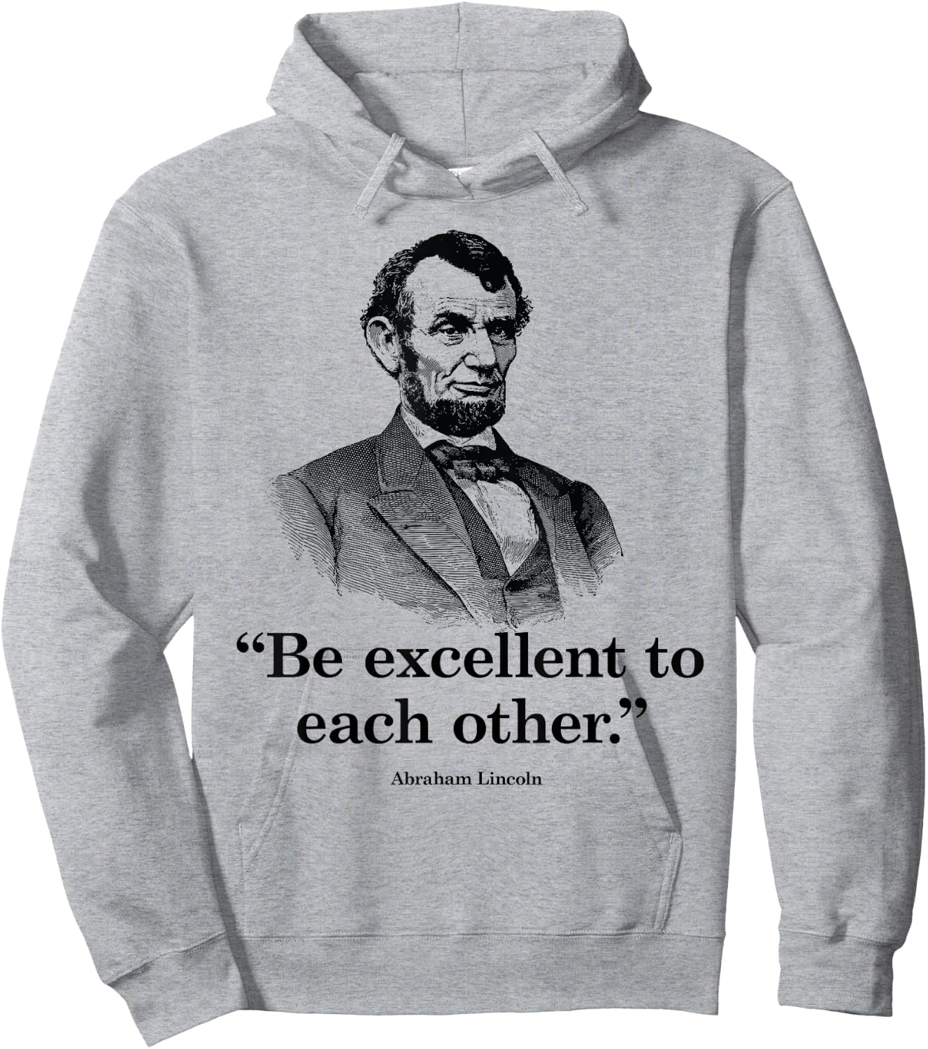 Be Excellent To Each Other - Funny Abraham Lincoln Quote Hoodie - Hoodie | Ash