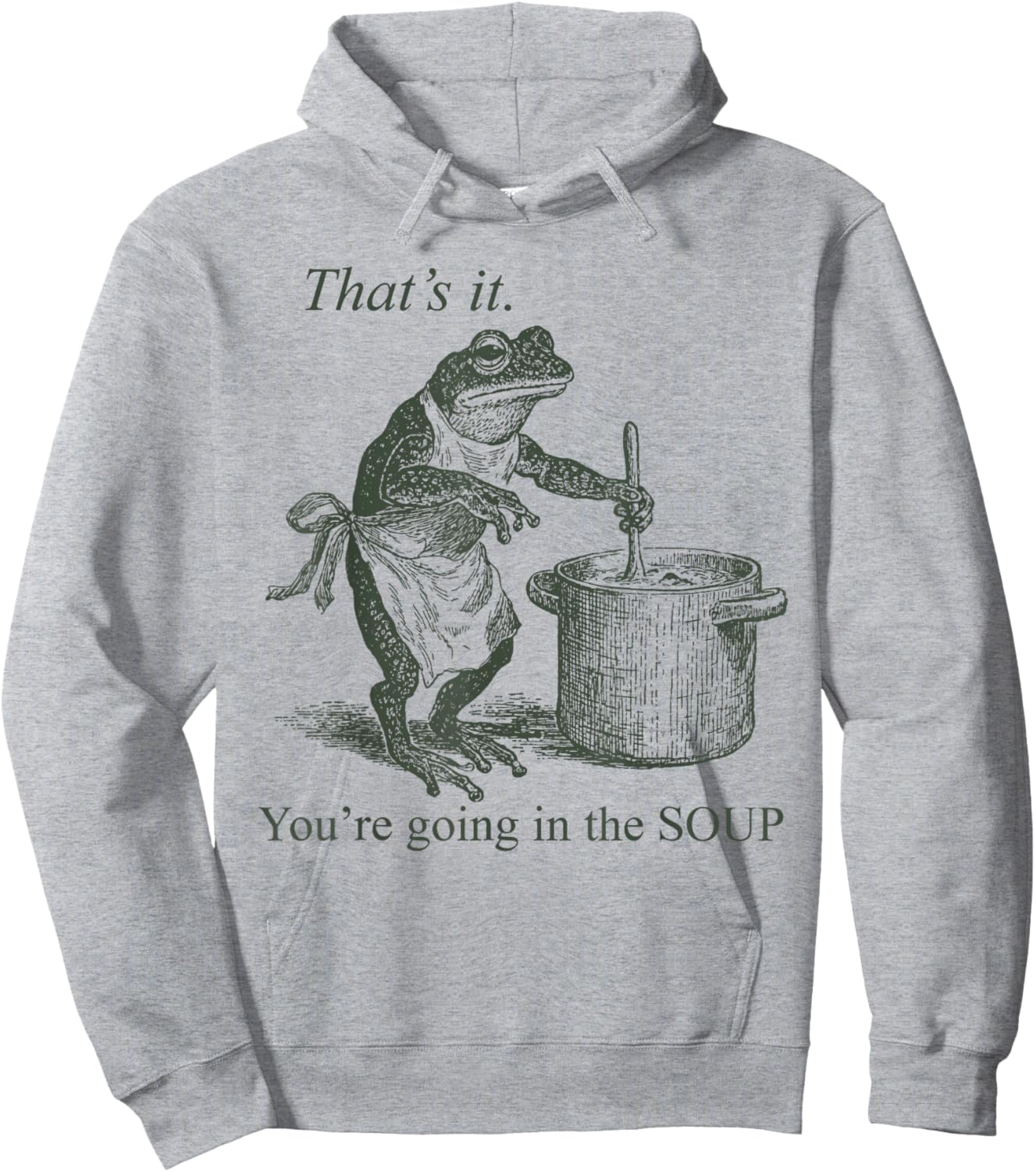 Funny Frog Meme That's It You're Going in The Soup Hoodie - Hoodie | Ash